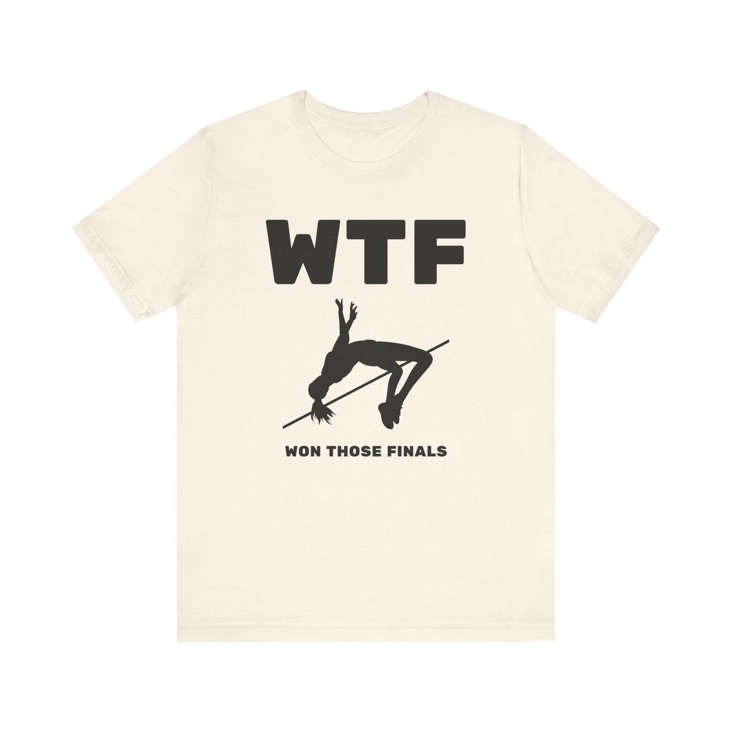 WTF Won Those Finals High Jump T-Shirt