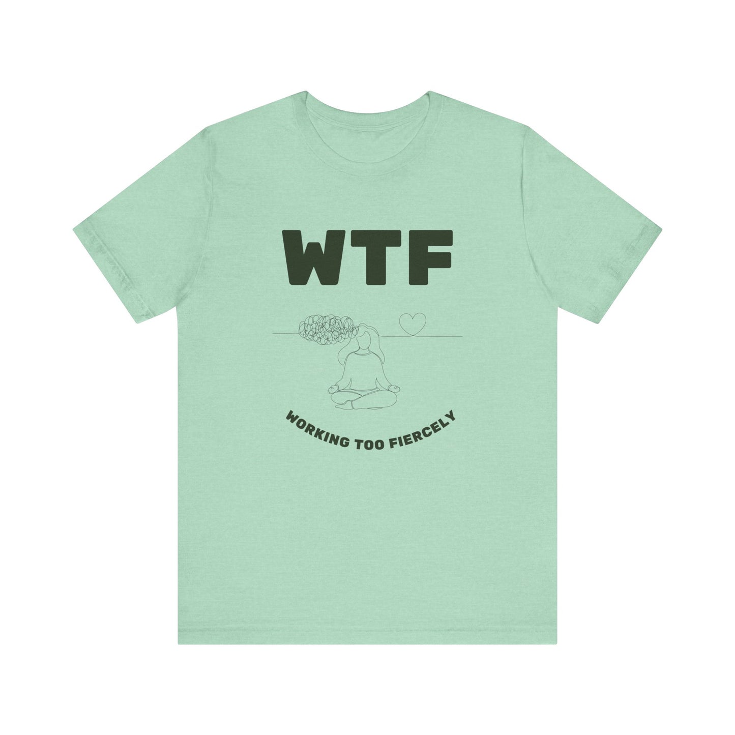 WTF Worrying Too Fiercely Funny T-Shirt