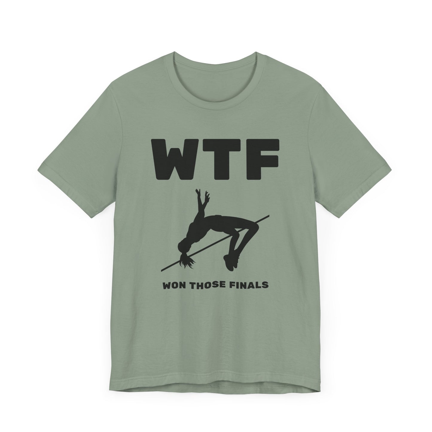 WTF Won Those Finals High Jump T-Shirt