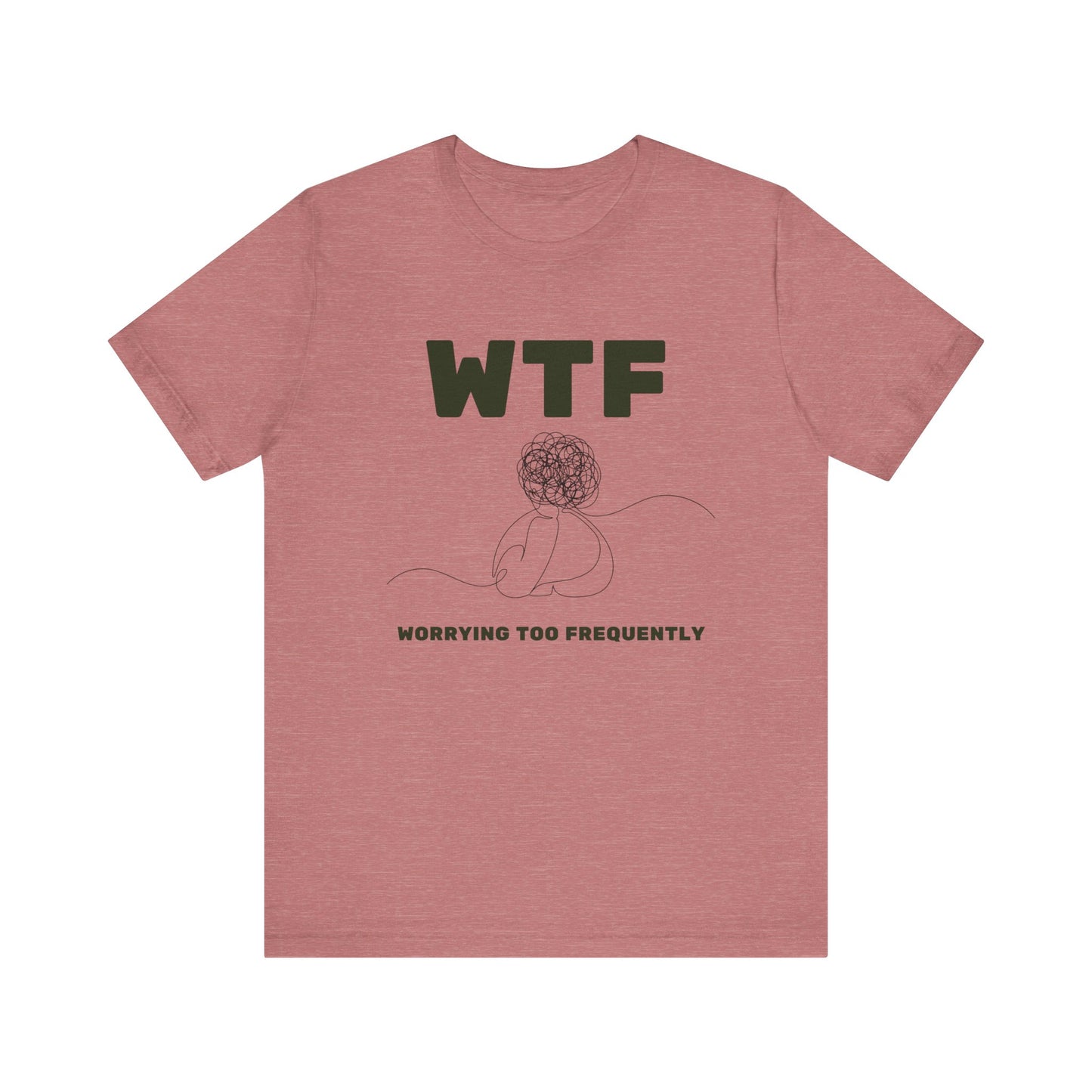 WTF Worrying Too Frequently T-Shirt