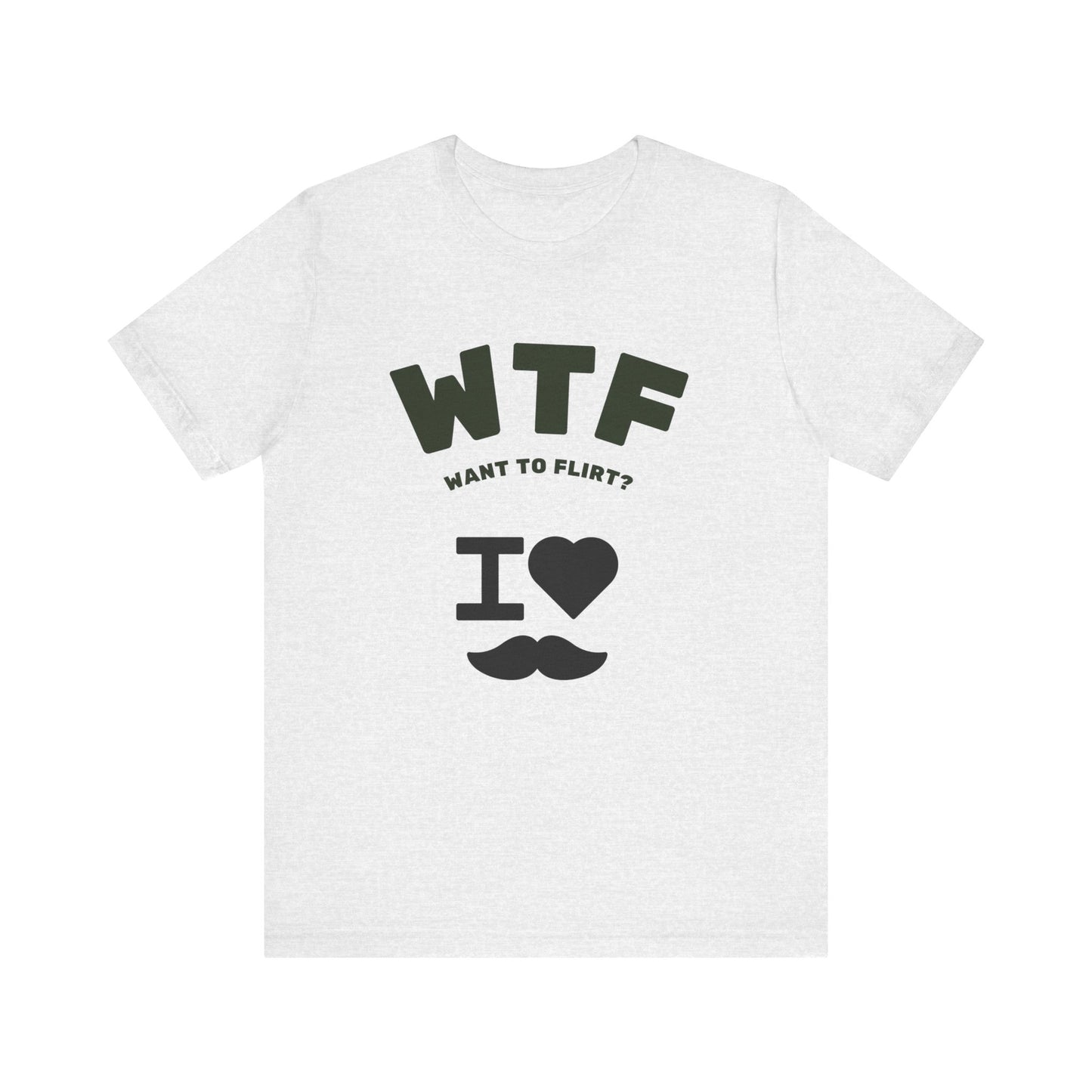 WTF Want To Flirt? I Love Moustaches Funny T-Shirt