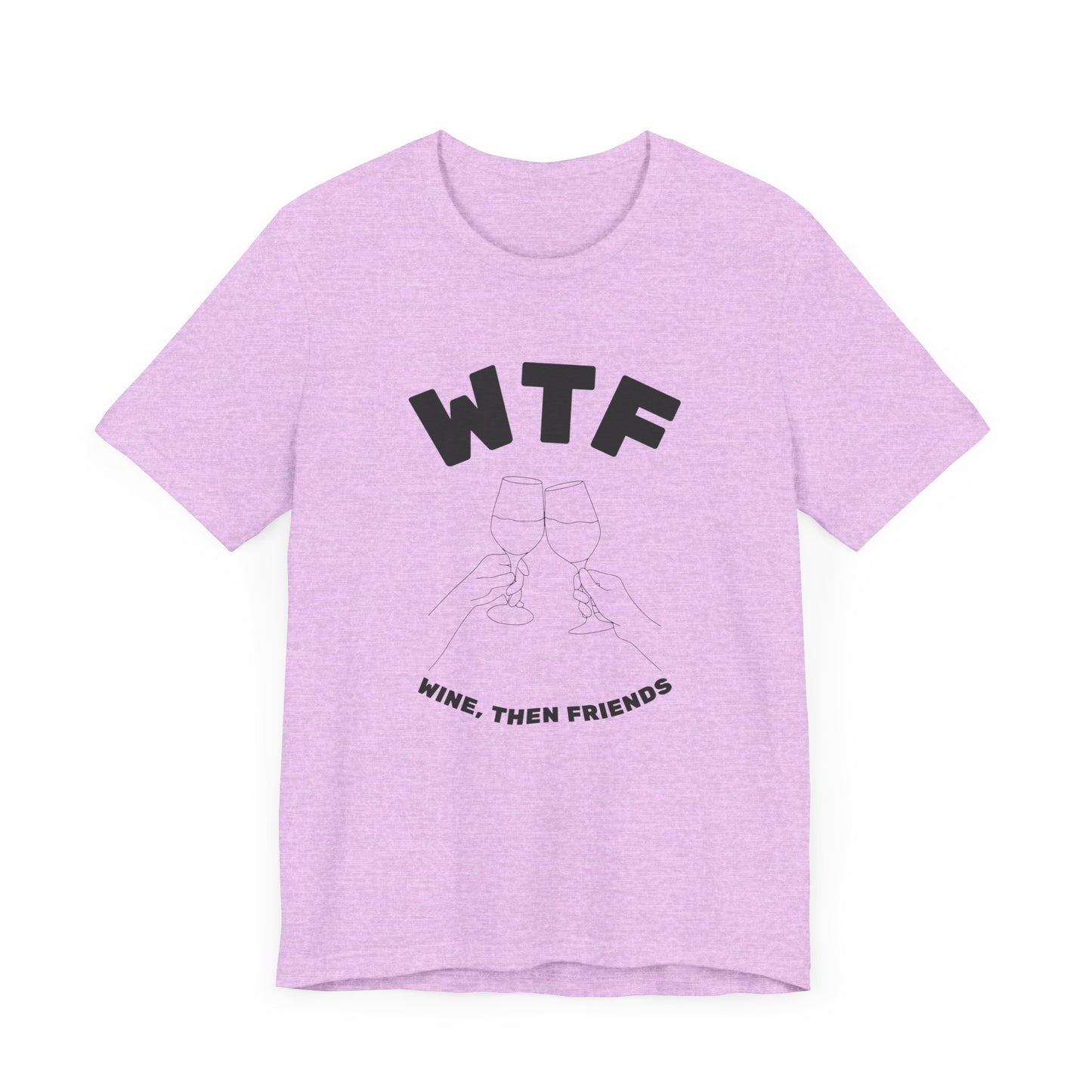 WTF Wine, Then Friends Funny T-Shirt