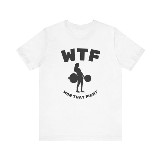 WTF Won That Fight Weightlifting Funny T-Shirt