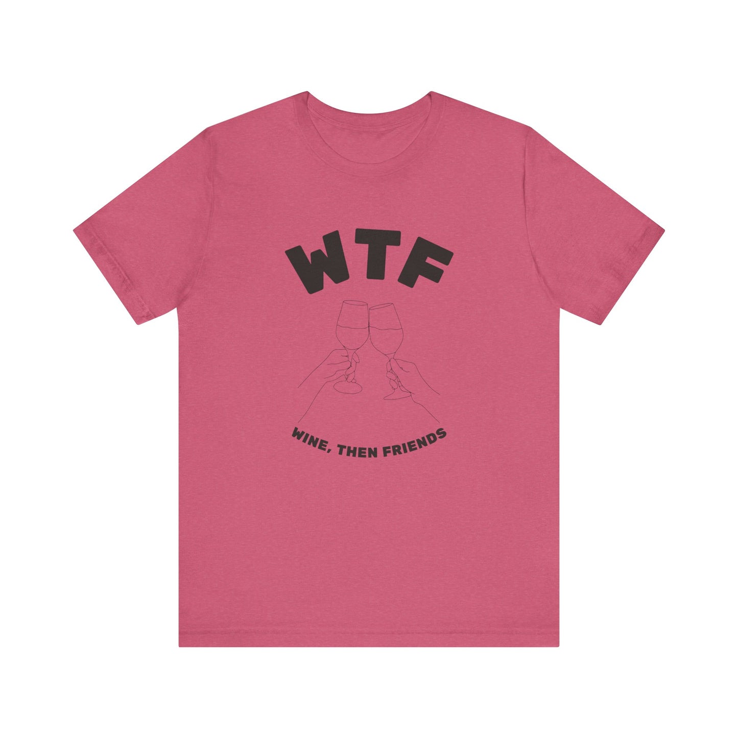 WTF Wine, Then Friends Funny T-Shirt