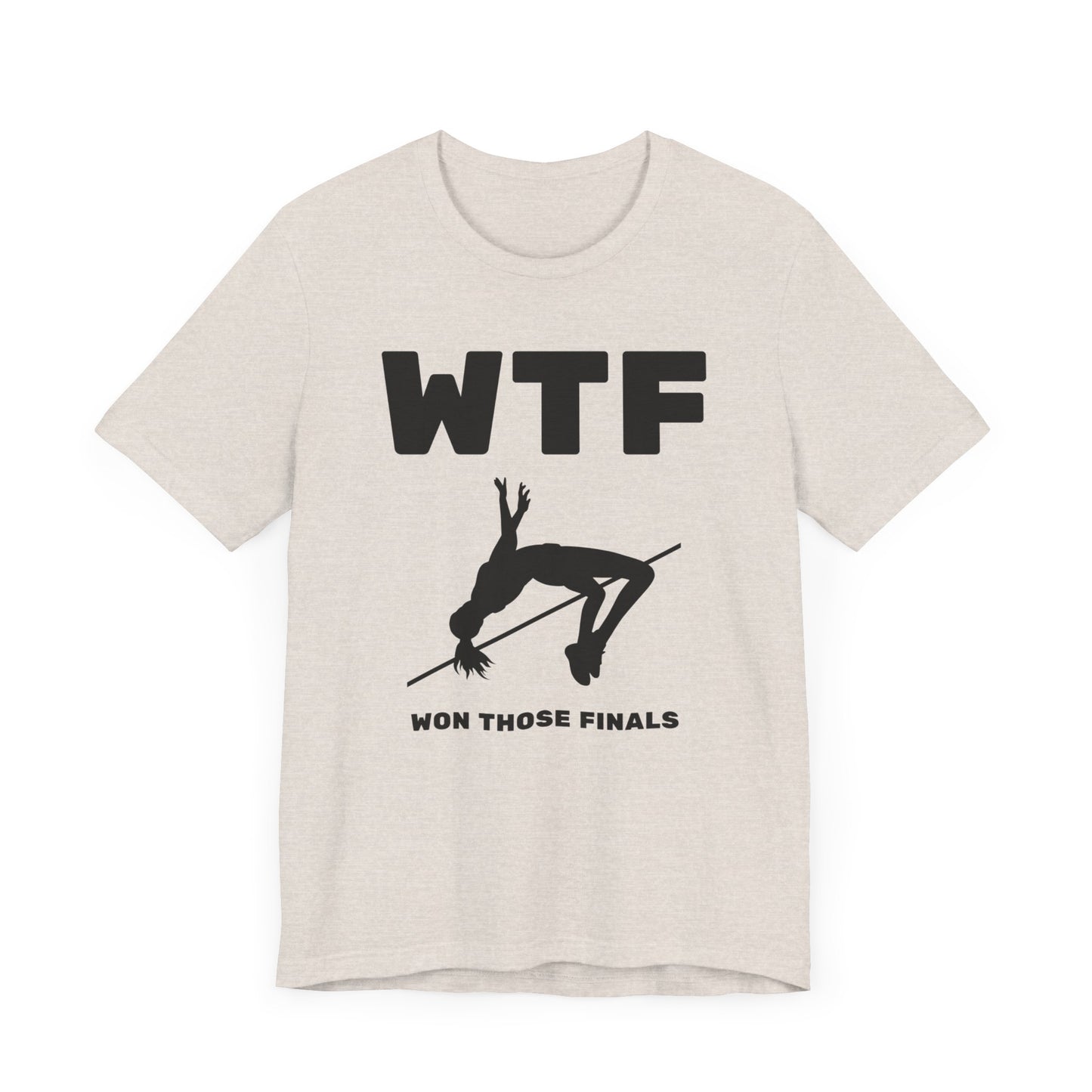 WTF Won Those Finals High Jump T-Shirt