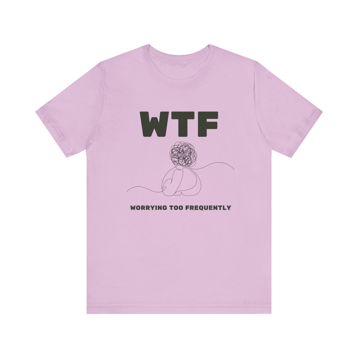 WTF Worrying Too Frequently T-Shirt