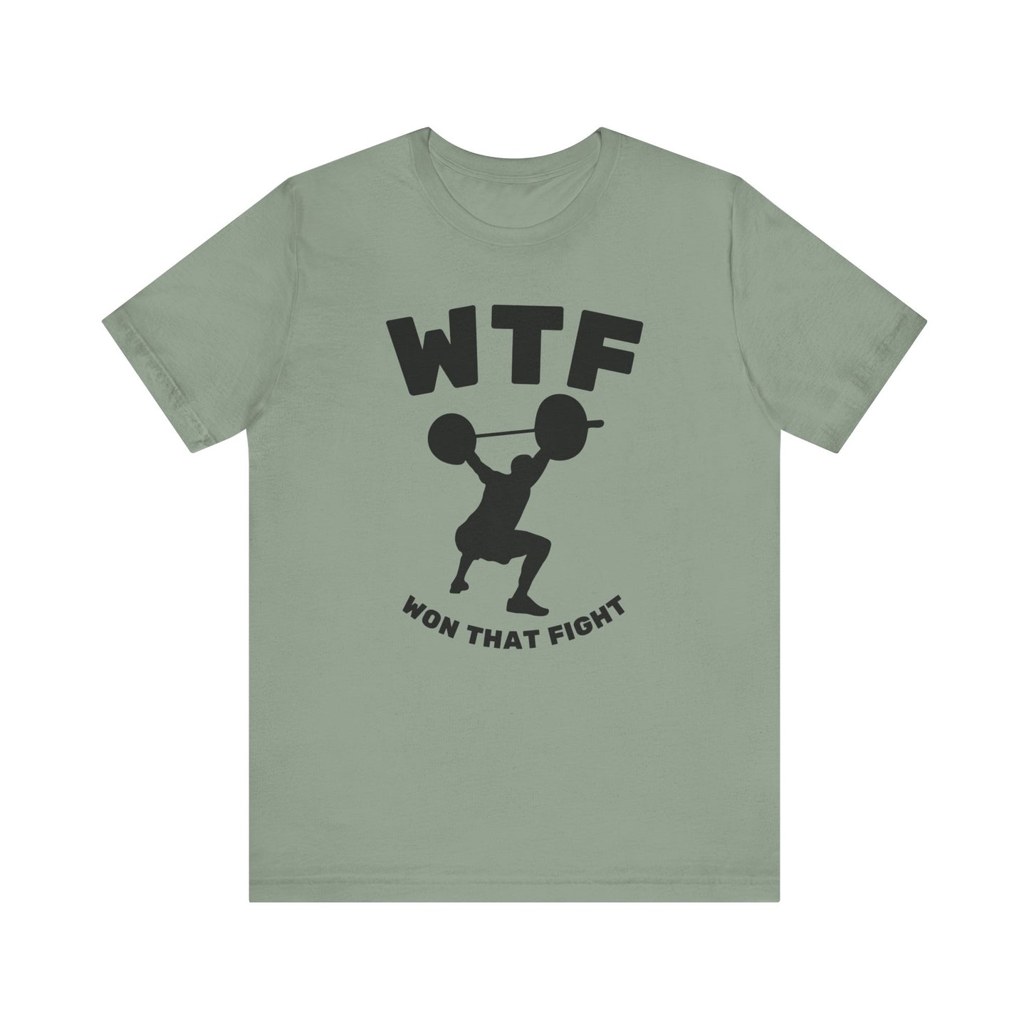 WTF Won That Fight Weightlifting Funny T-Shirt