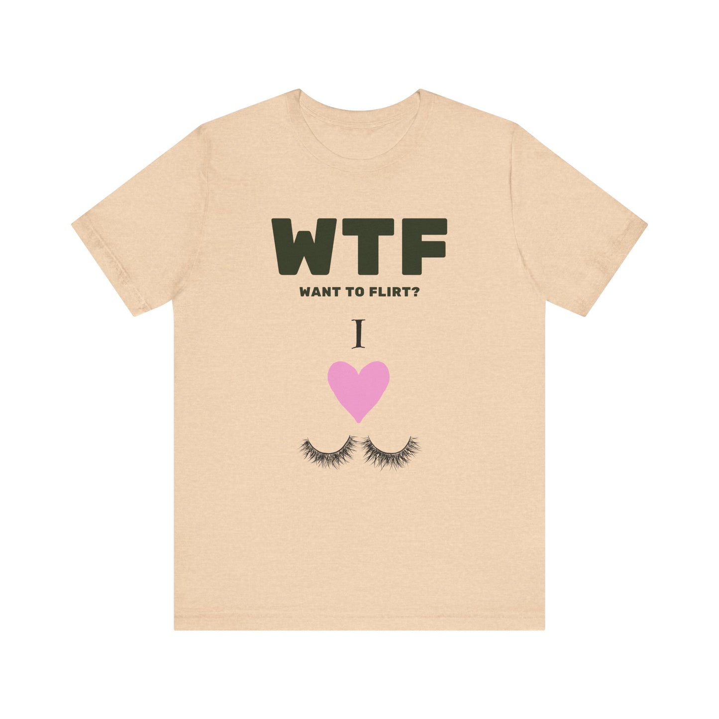 WTF Want To Flirt? I Love Eyelashes Funny T-Shirt