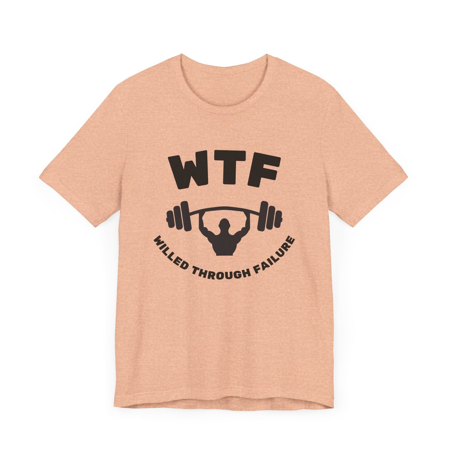 WTF Willed Through Failure Weightlifting Funny T-Shirt