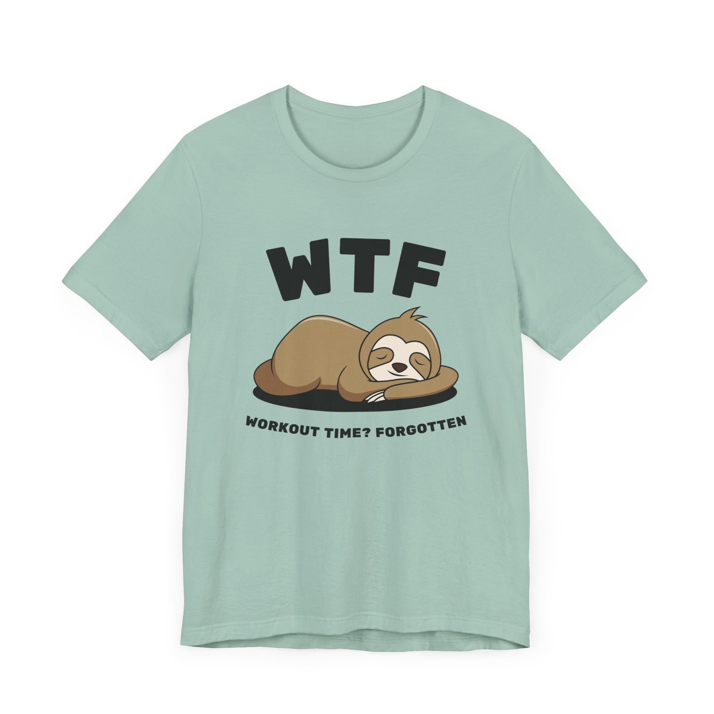 WTF Workout time? Forgotten Funny Lazy Sloth T-Shirt