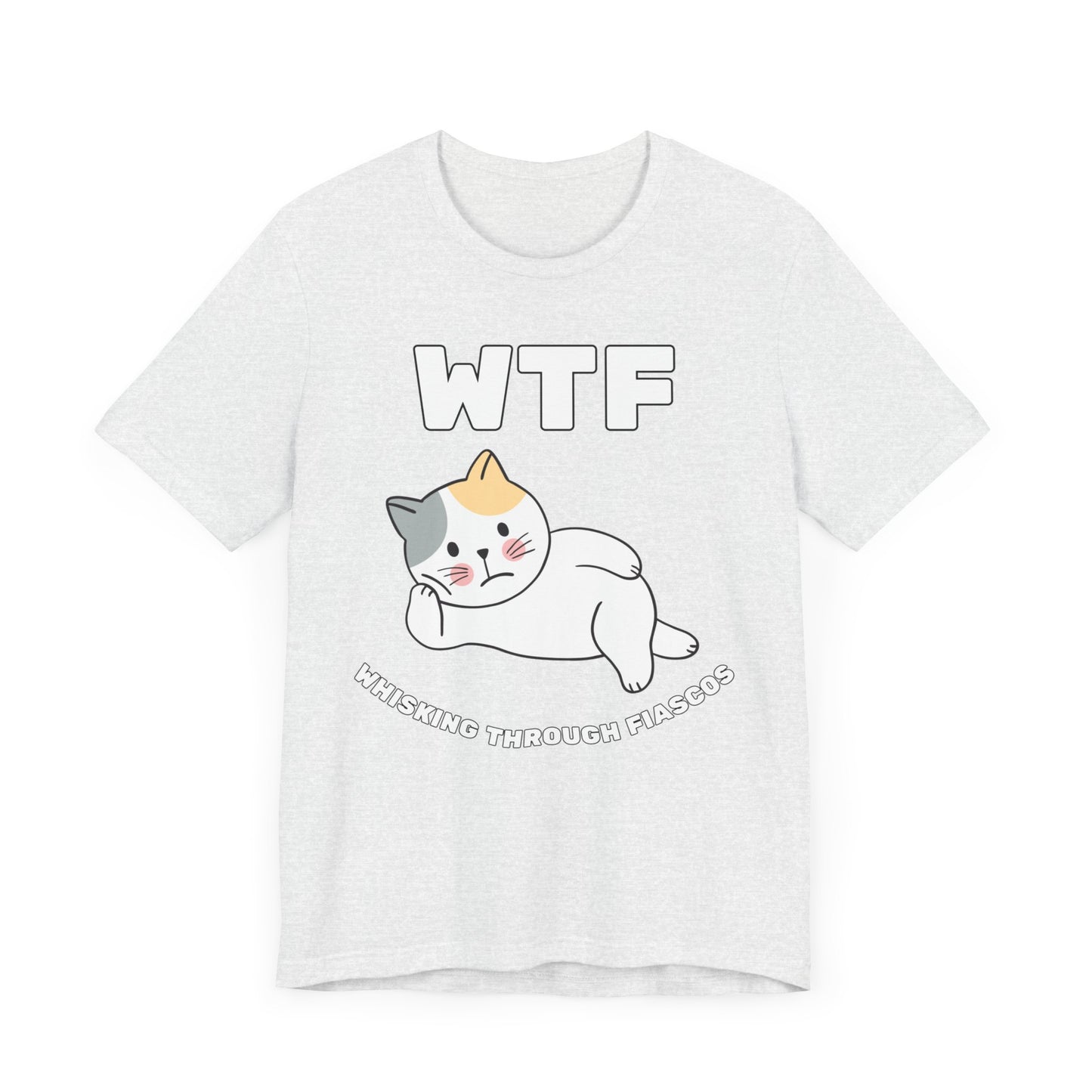 WTF Whisking Through Fiascos Cat T-Shirt