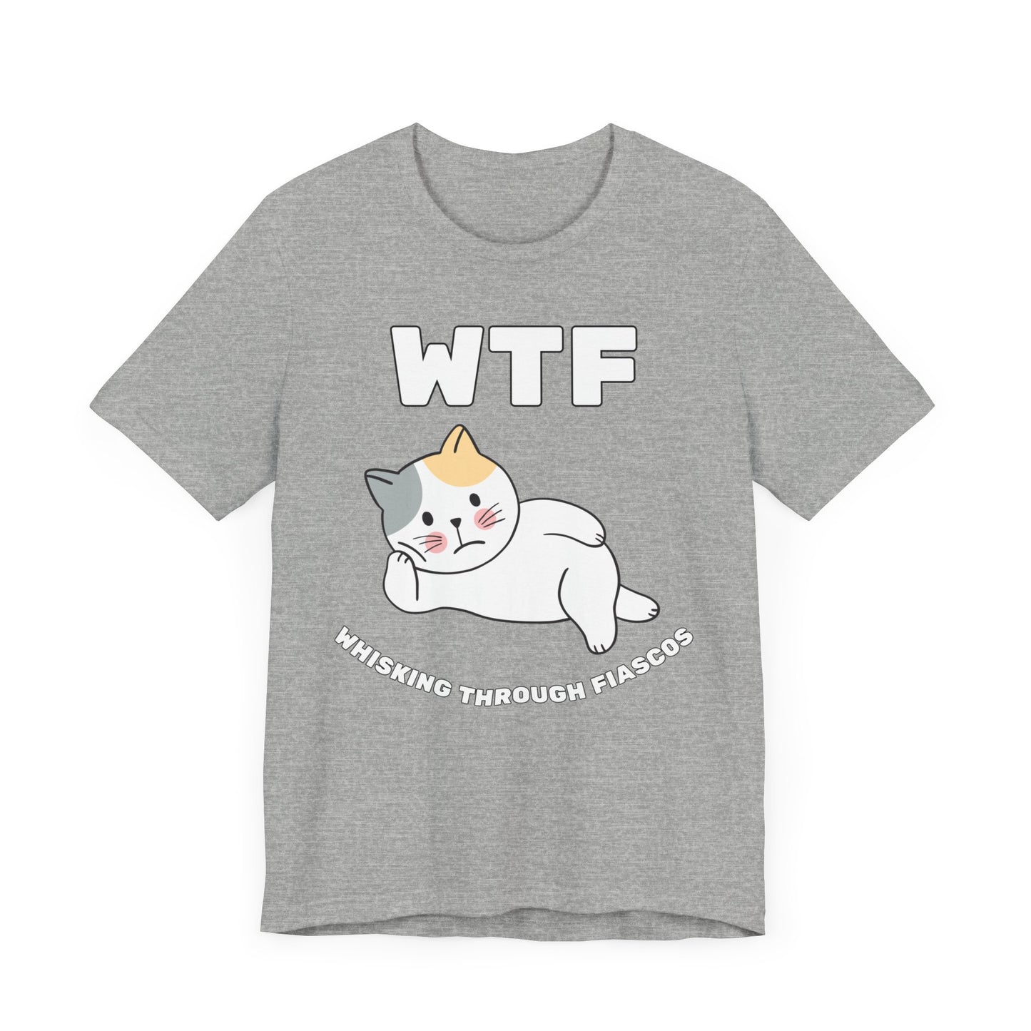 WTF Whisking Through Fiascos Cat T-Shirt