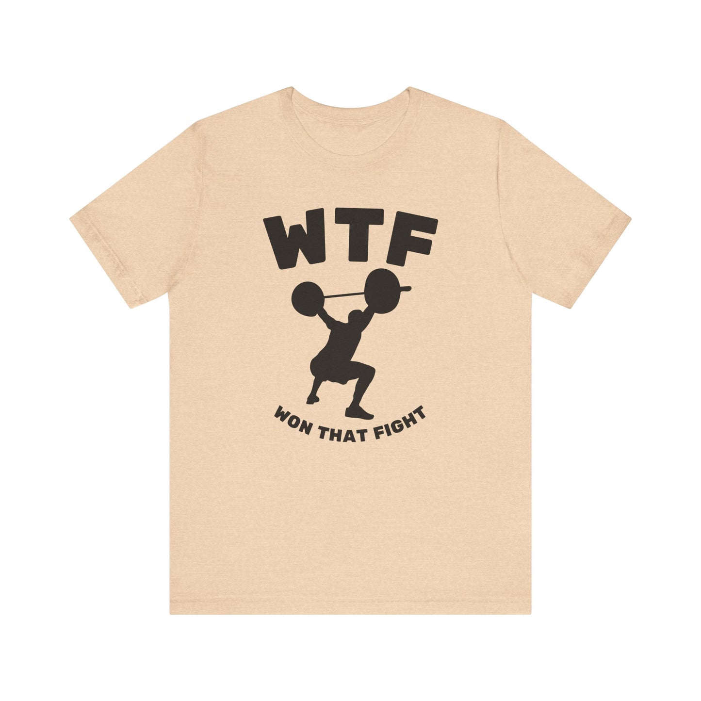 WTF Won That Fight Weightlifting Funny T-Shirt