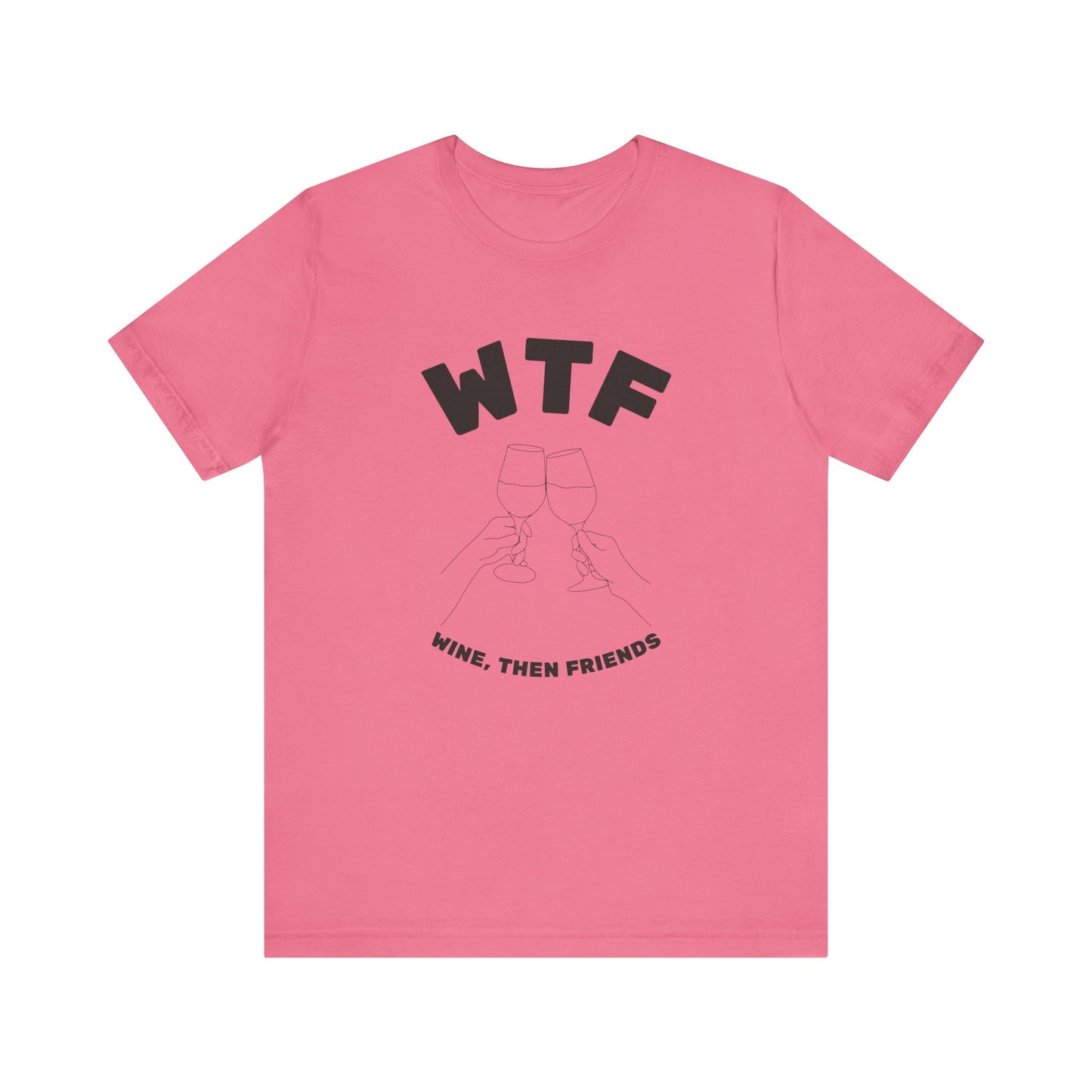 WTF Wine, Then Friends Funny T-Shirt