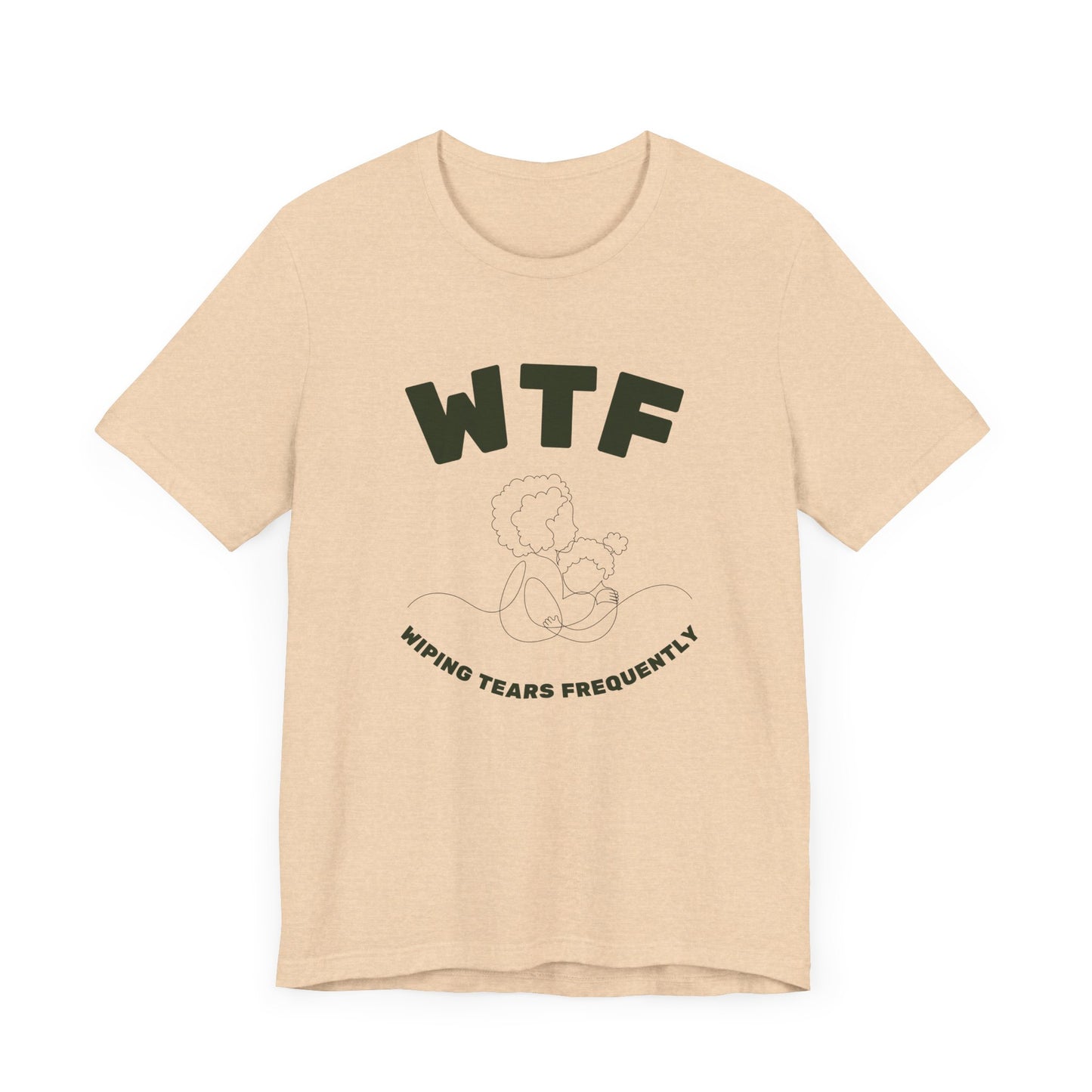 WTF Wiping Tears Frequently Heartwarming Mom T-Shirt