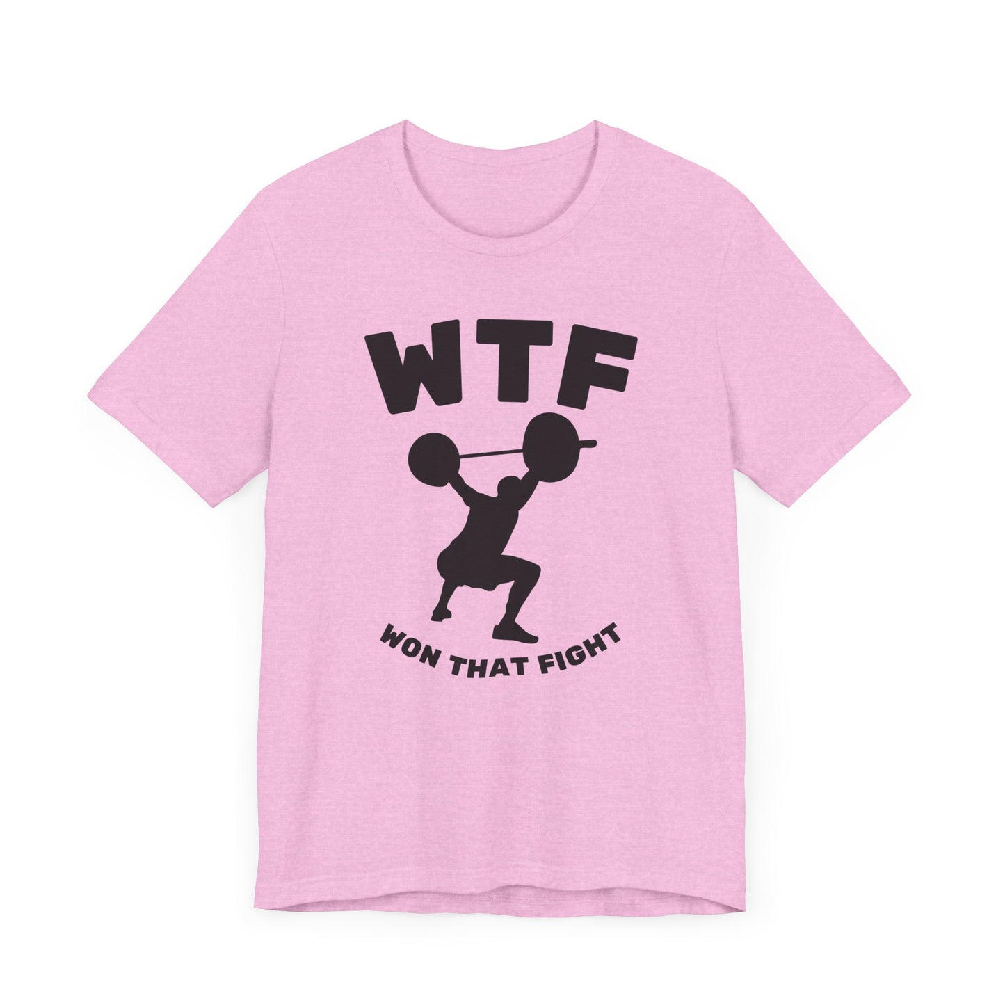 WTF Won That Fight Weightlifting Funny T-Shirt