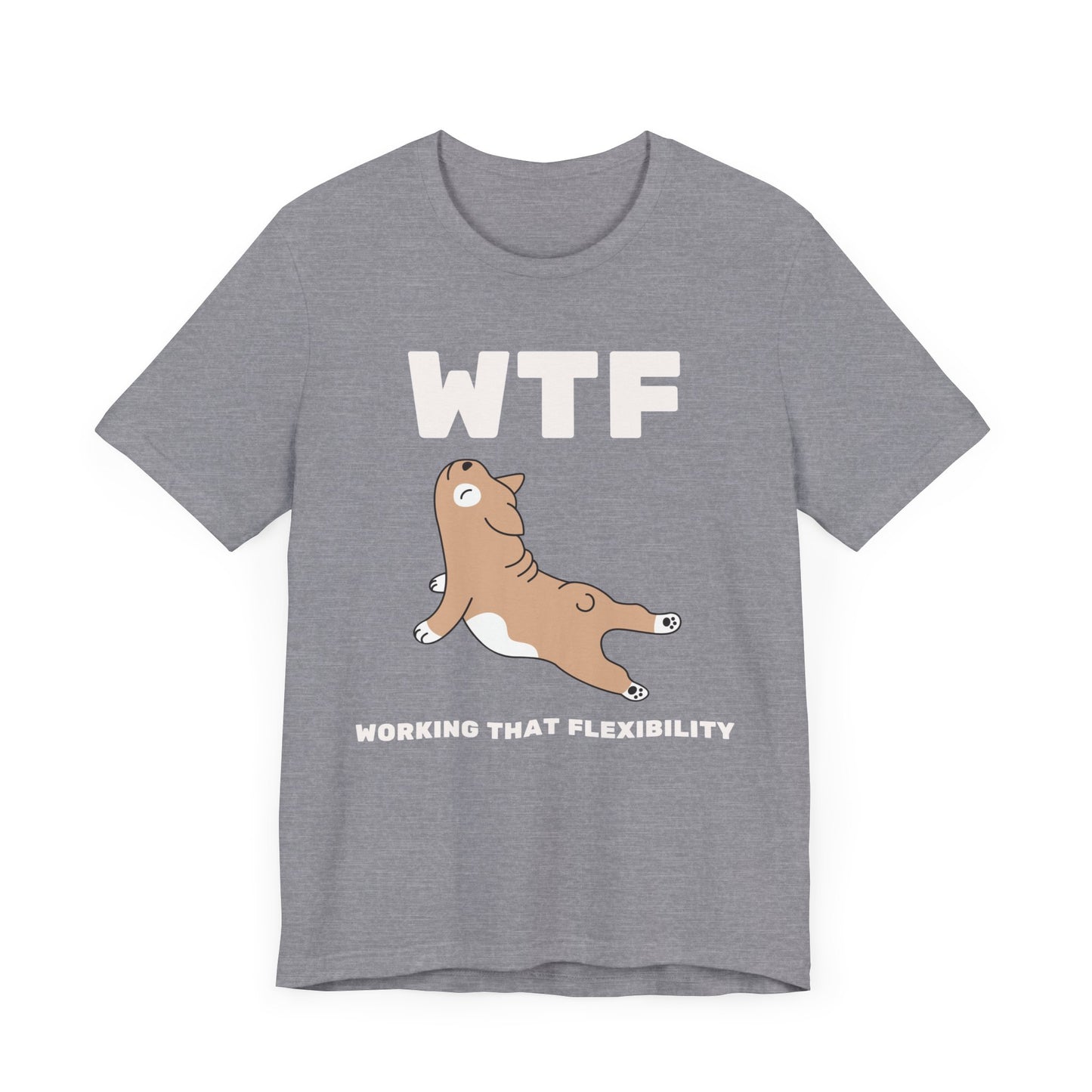 WTF Working That Flexibility Funny Dog T-Shirt