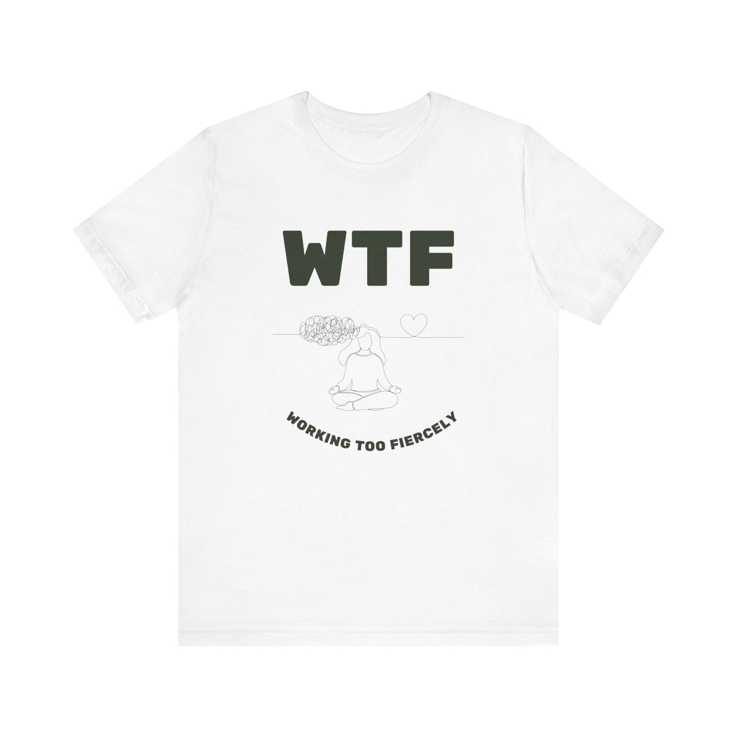 WTF Worrying Too Fiercely Funny T-Shirt