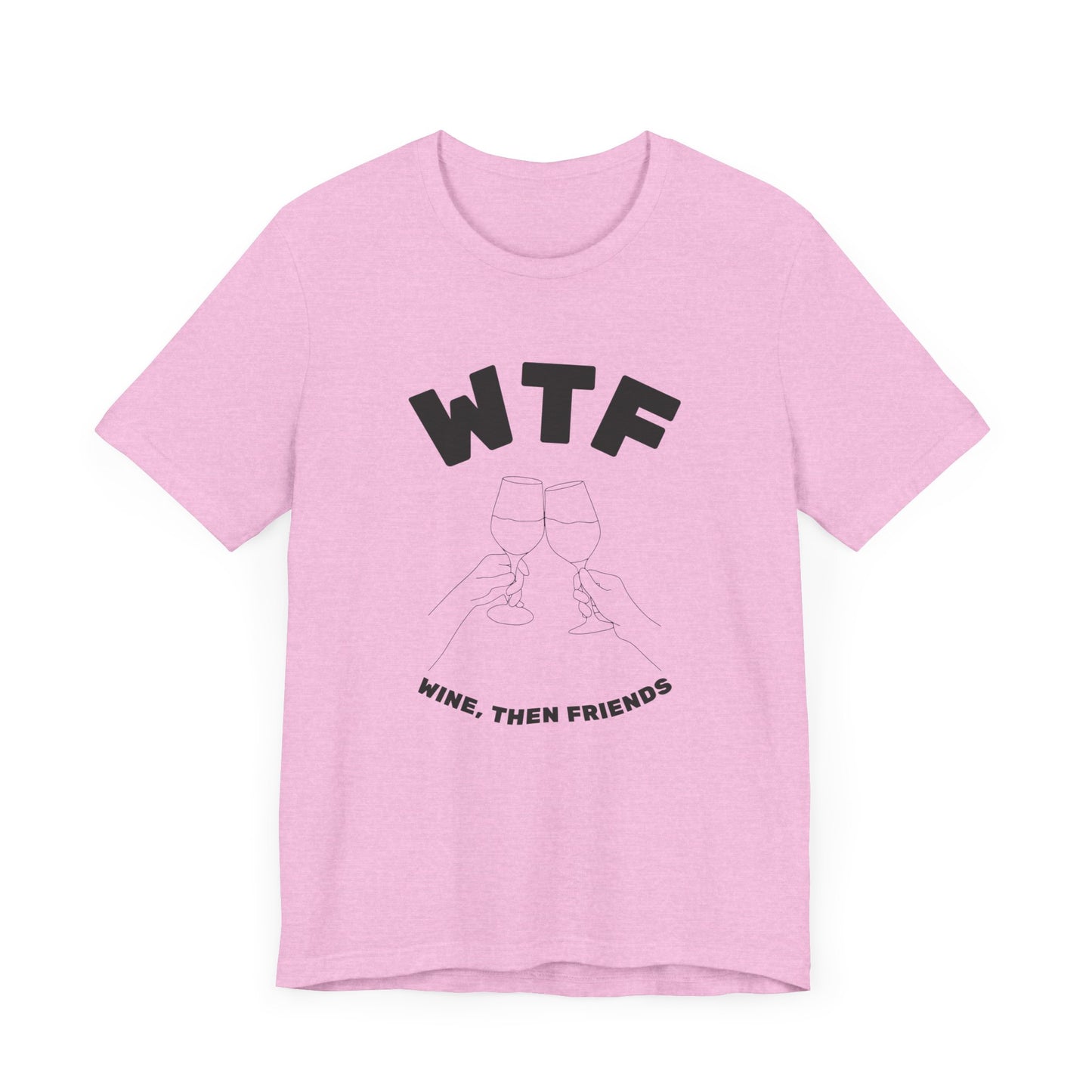 WTF Wine, Then Friends Funny T-Shirt