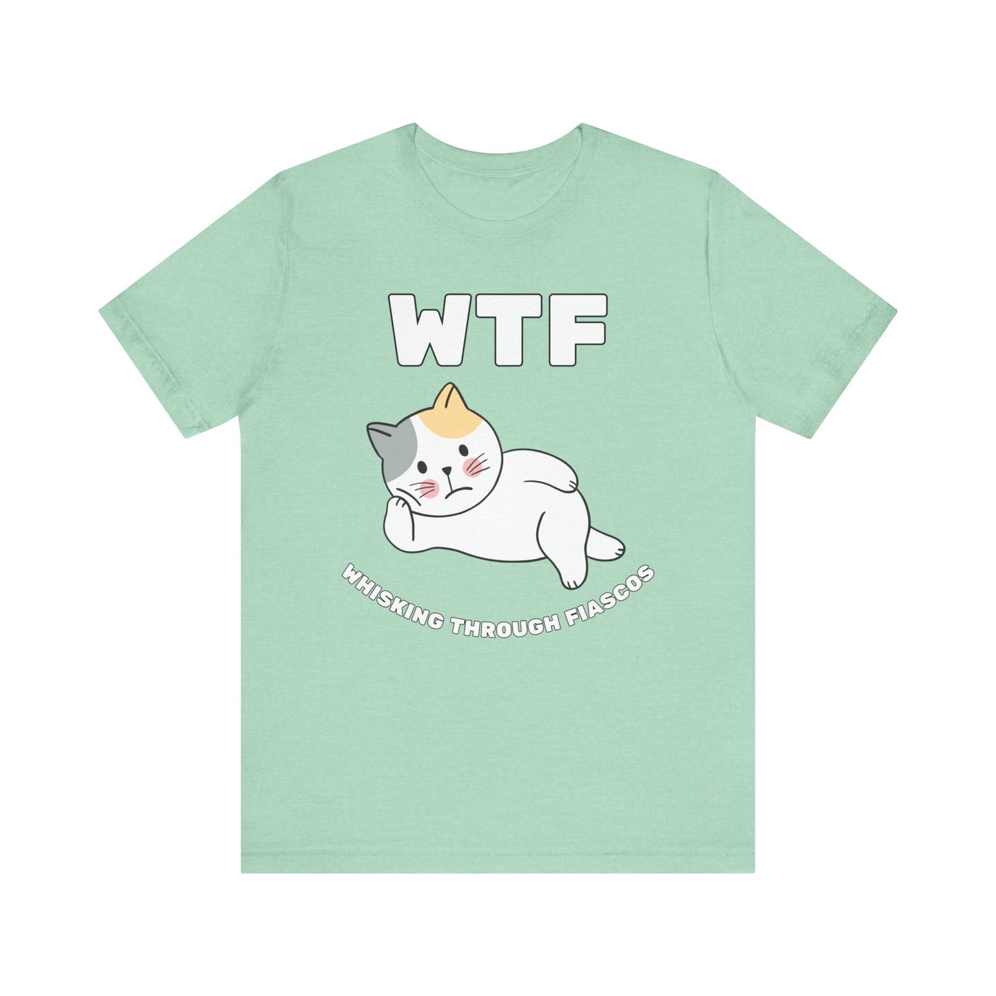 WTF Whisking Through Fiascos Cat T-Shirt