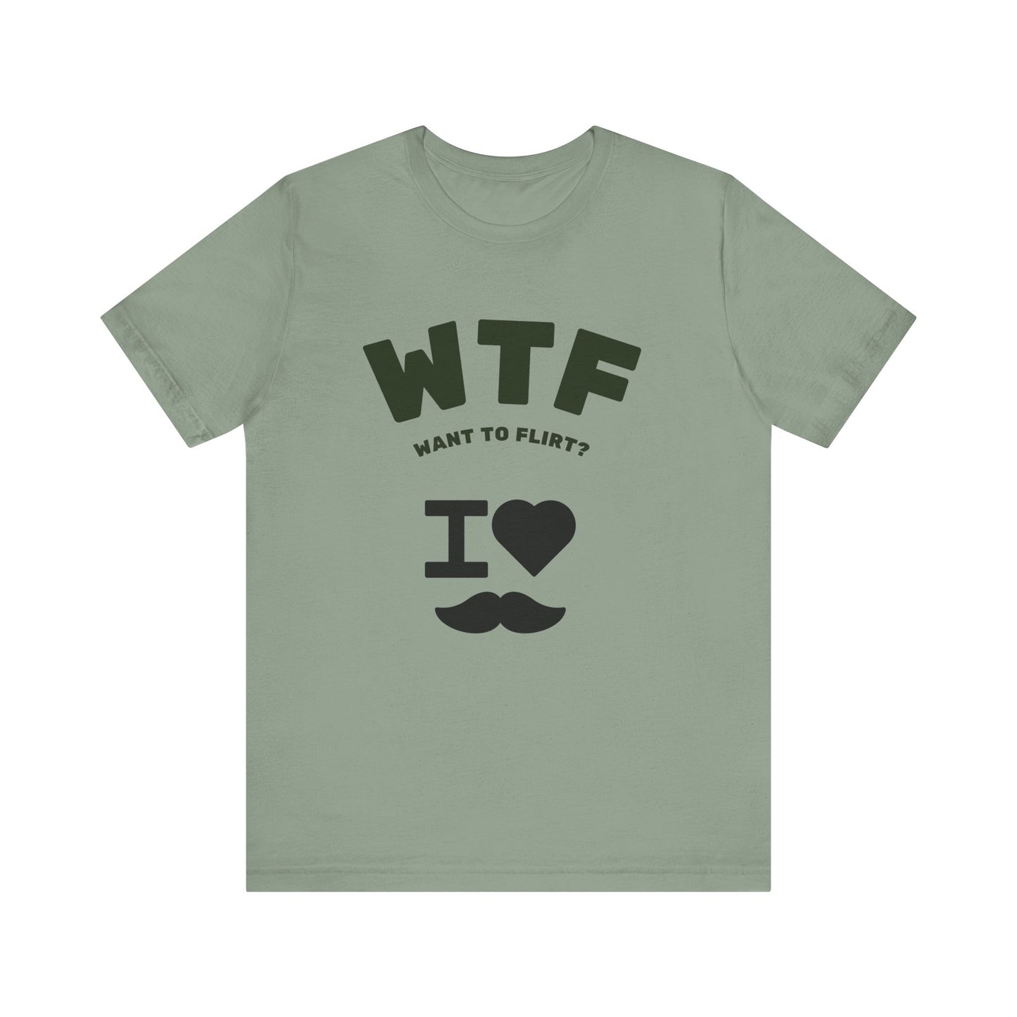 WTF Want To Flirt? I Love Moustaches Funny T-Shirt