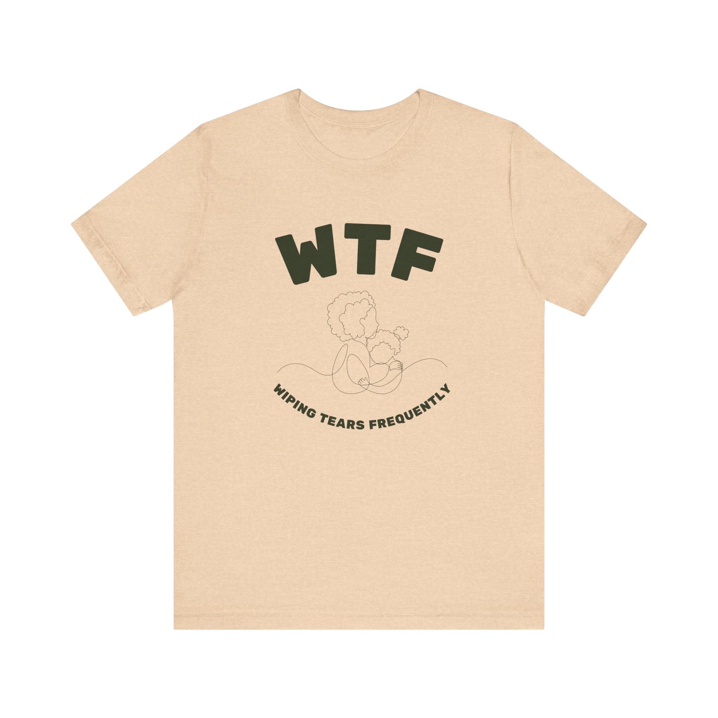 WTF Wiping Tears Frequently Heartwarming Mom T-Shirt