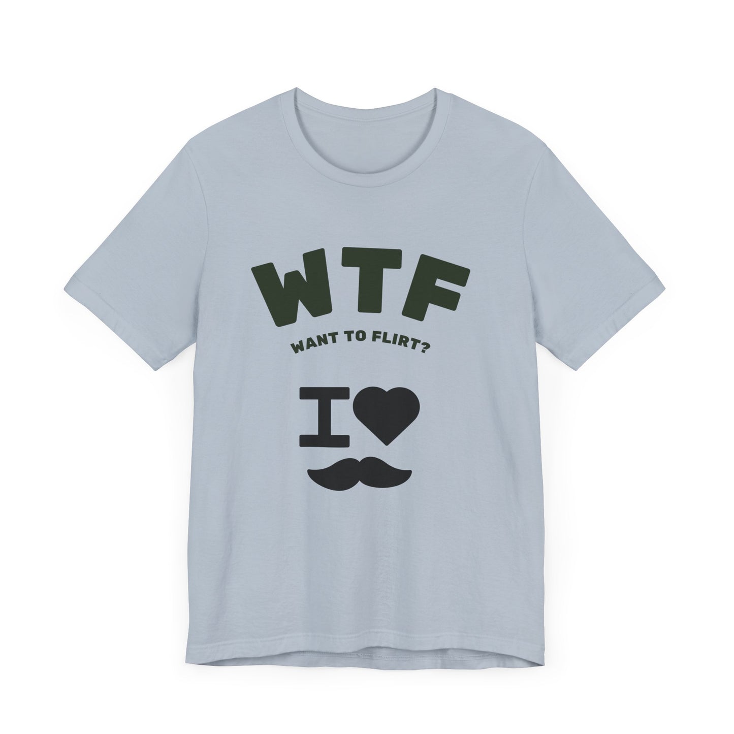 WTF Want To Flirt? I Love Moustaches Funny T-Shirt