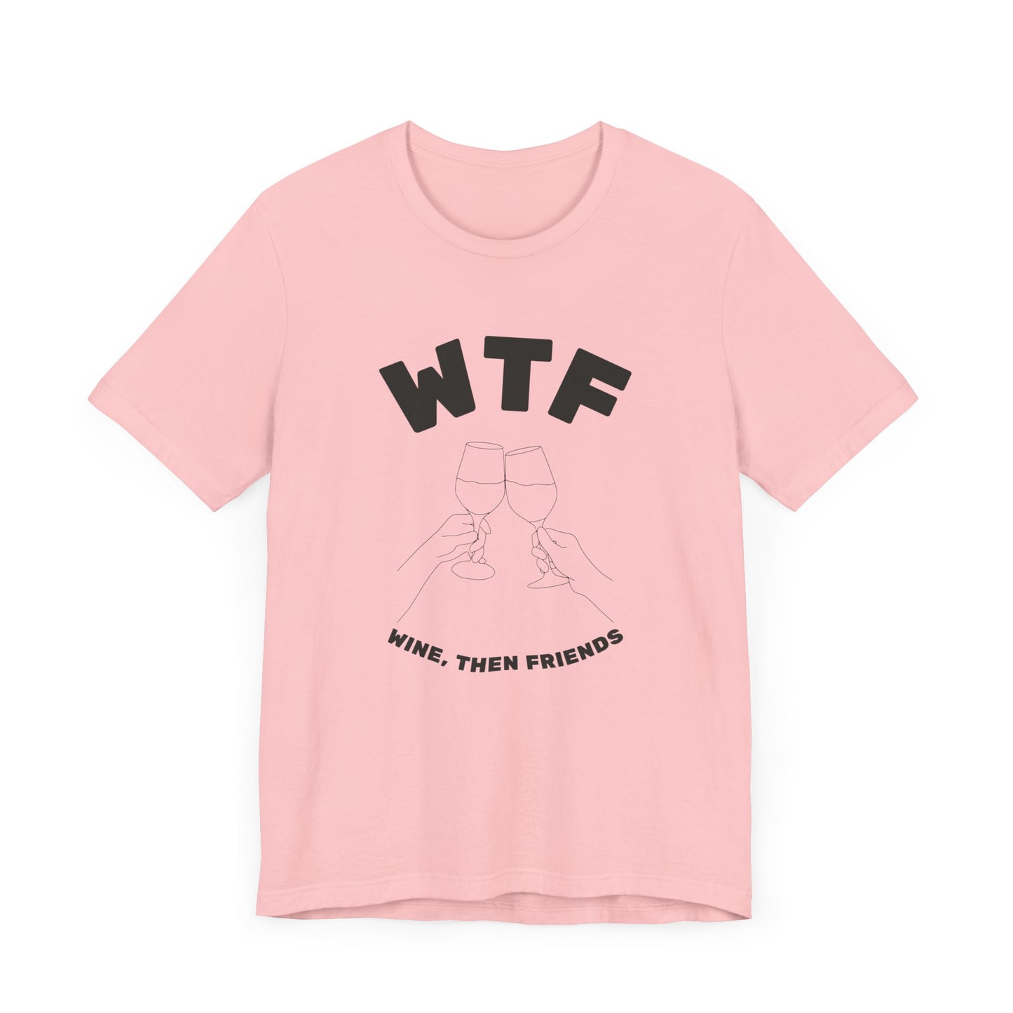 WTF Wine, Then Friends Funny T-Shirt