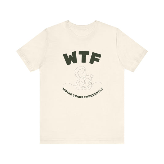 WTF Wiping Tears Frequently Heartwarming Mom T-Shirt