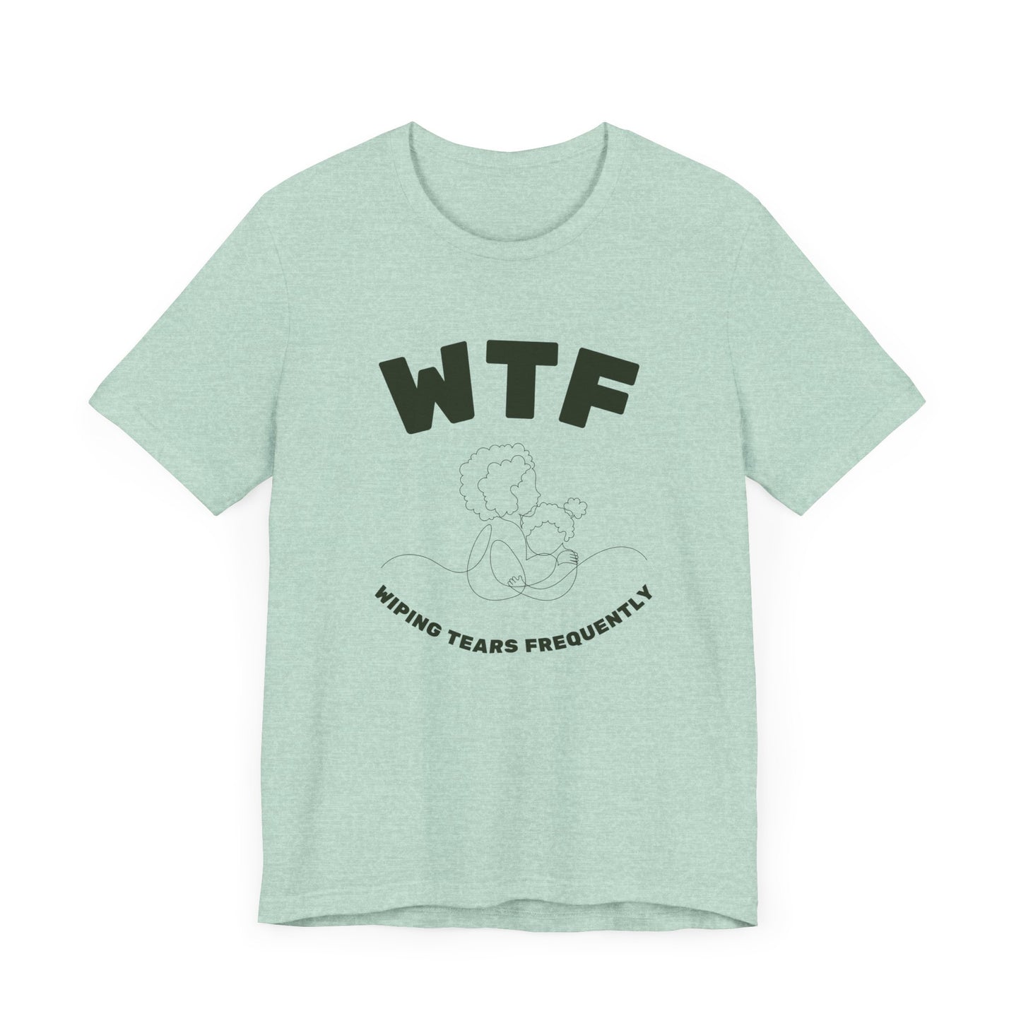 WTF Wiping Tears Frequently Heartwarming Mom T-Shirt