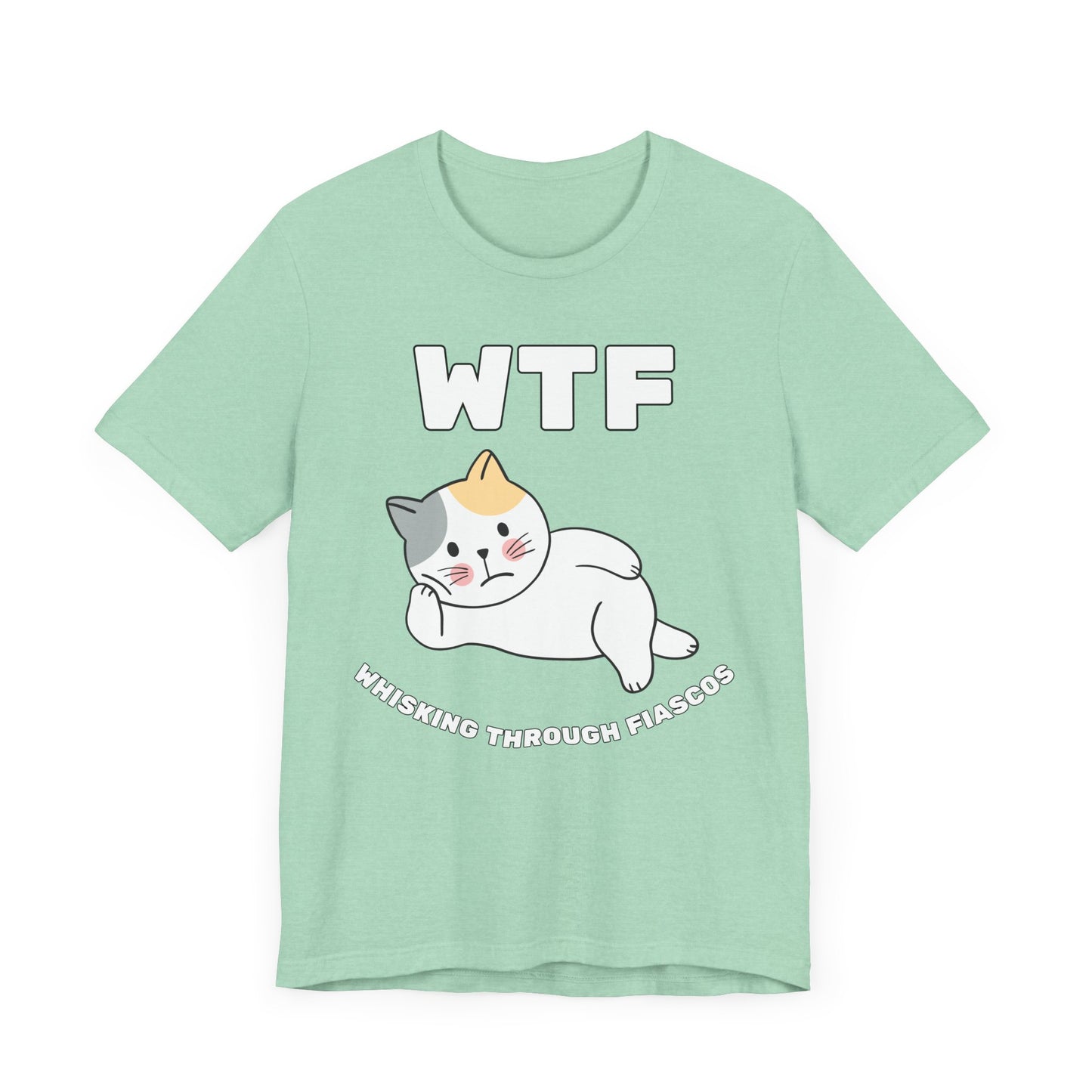 WTF Whisking Through Fiascos Cat T-Shirt