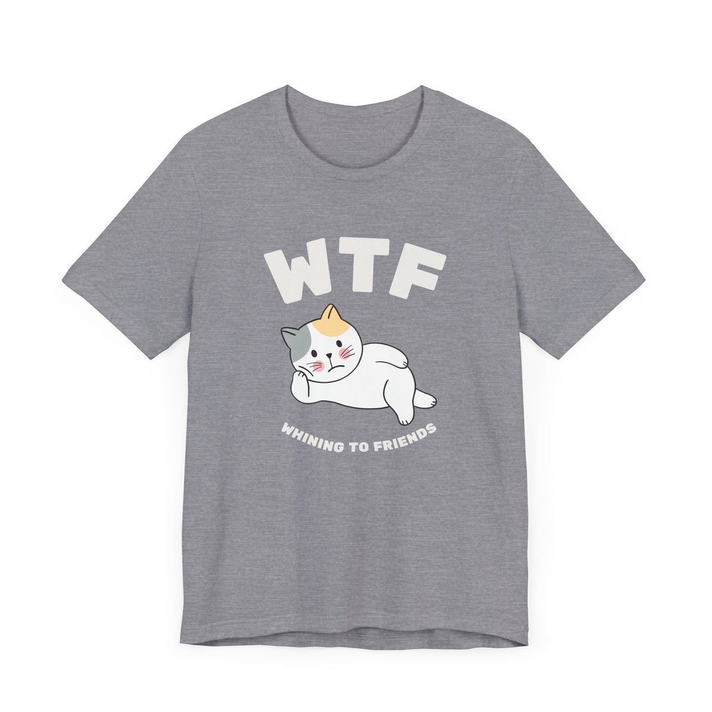 WTF Whining To Friends Cat T-Shirt