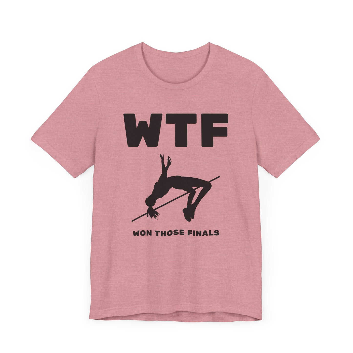 WTF Won Those Finals High Jump T-Shirt