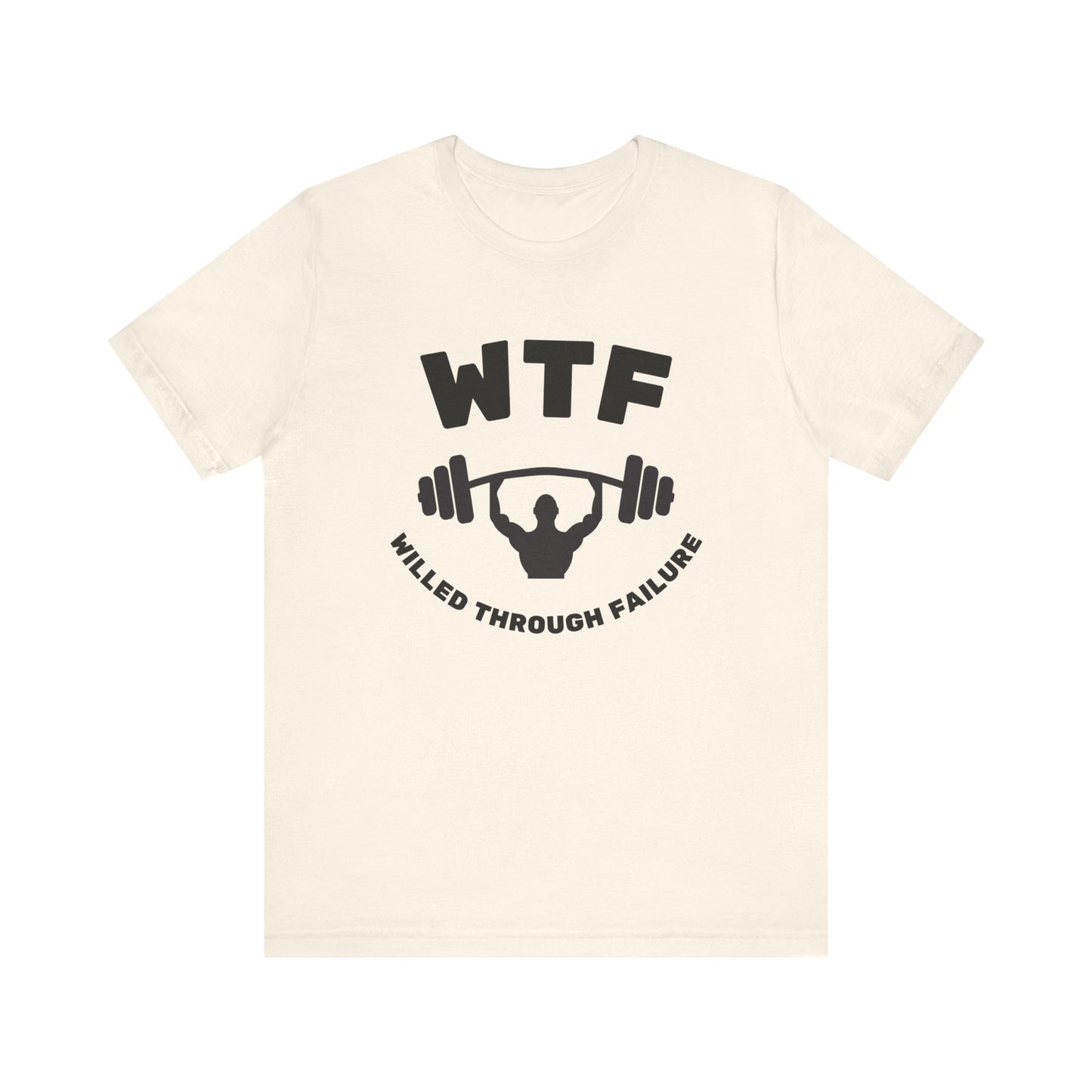 WTF Willed Through Failure Weightlifting Funny T-Shirt