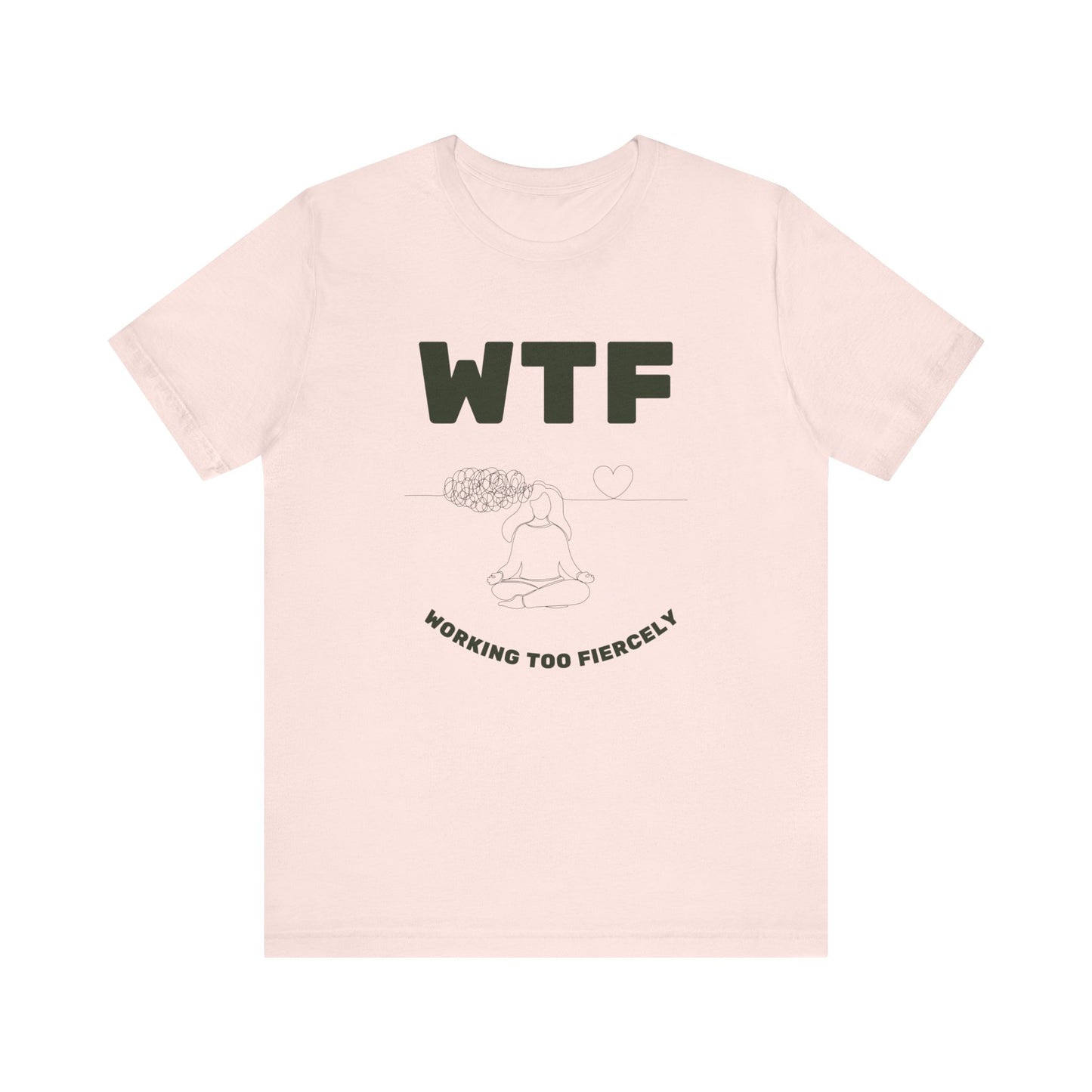 WTF Worrying Too Fiercely Funny T-Shirt