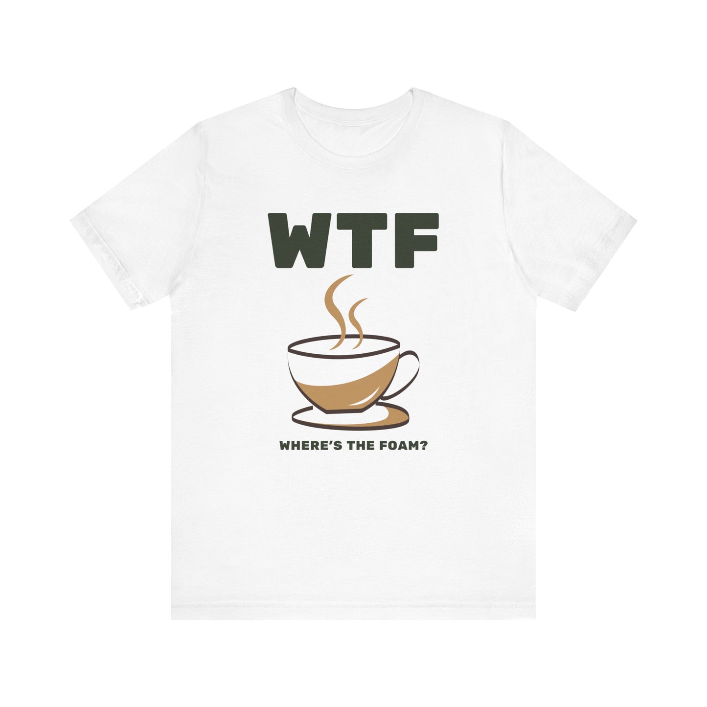 WTF Where's The Foam Funny Coffee T-Shirt