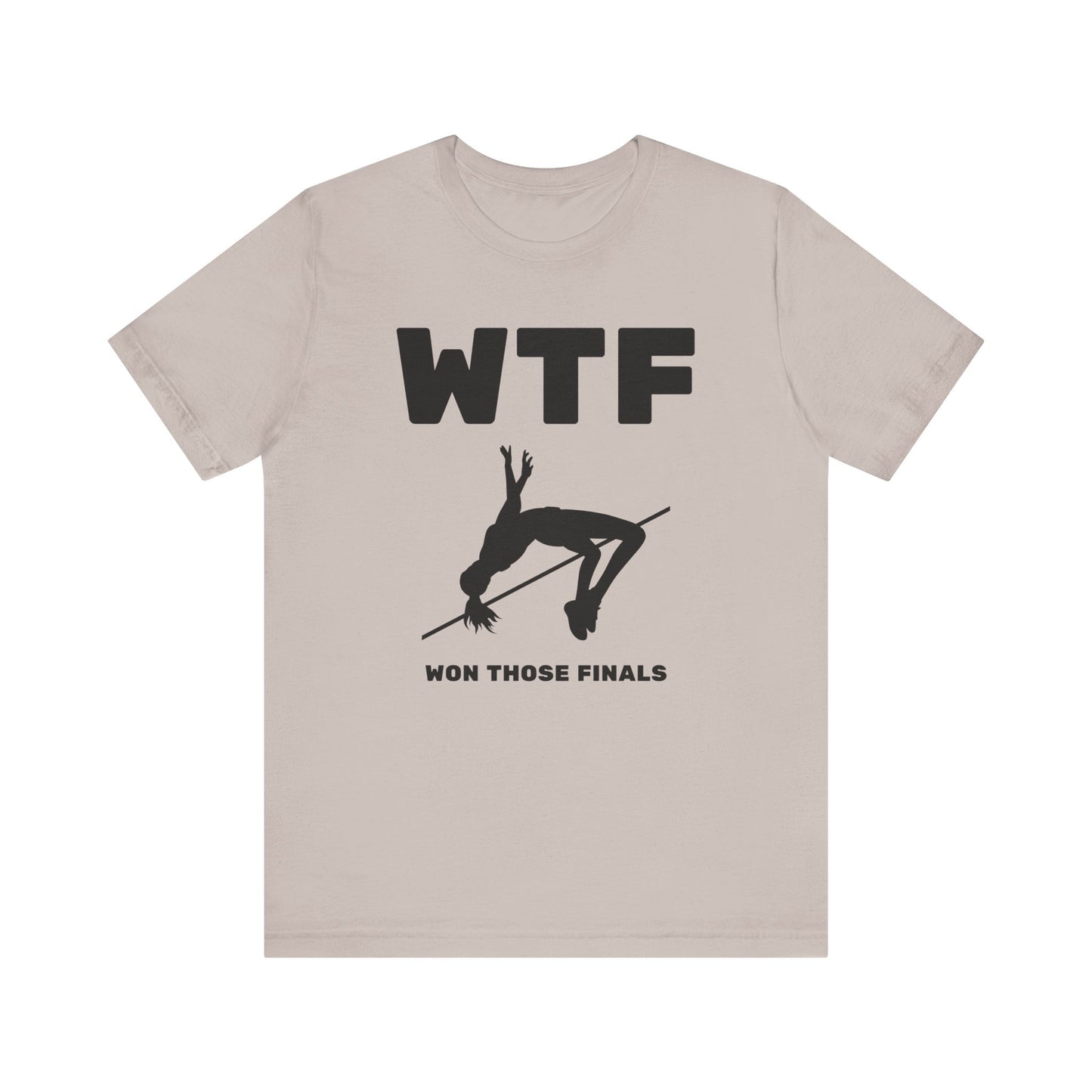 WTF Won Those Finals High Jump T-Shirt