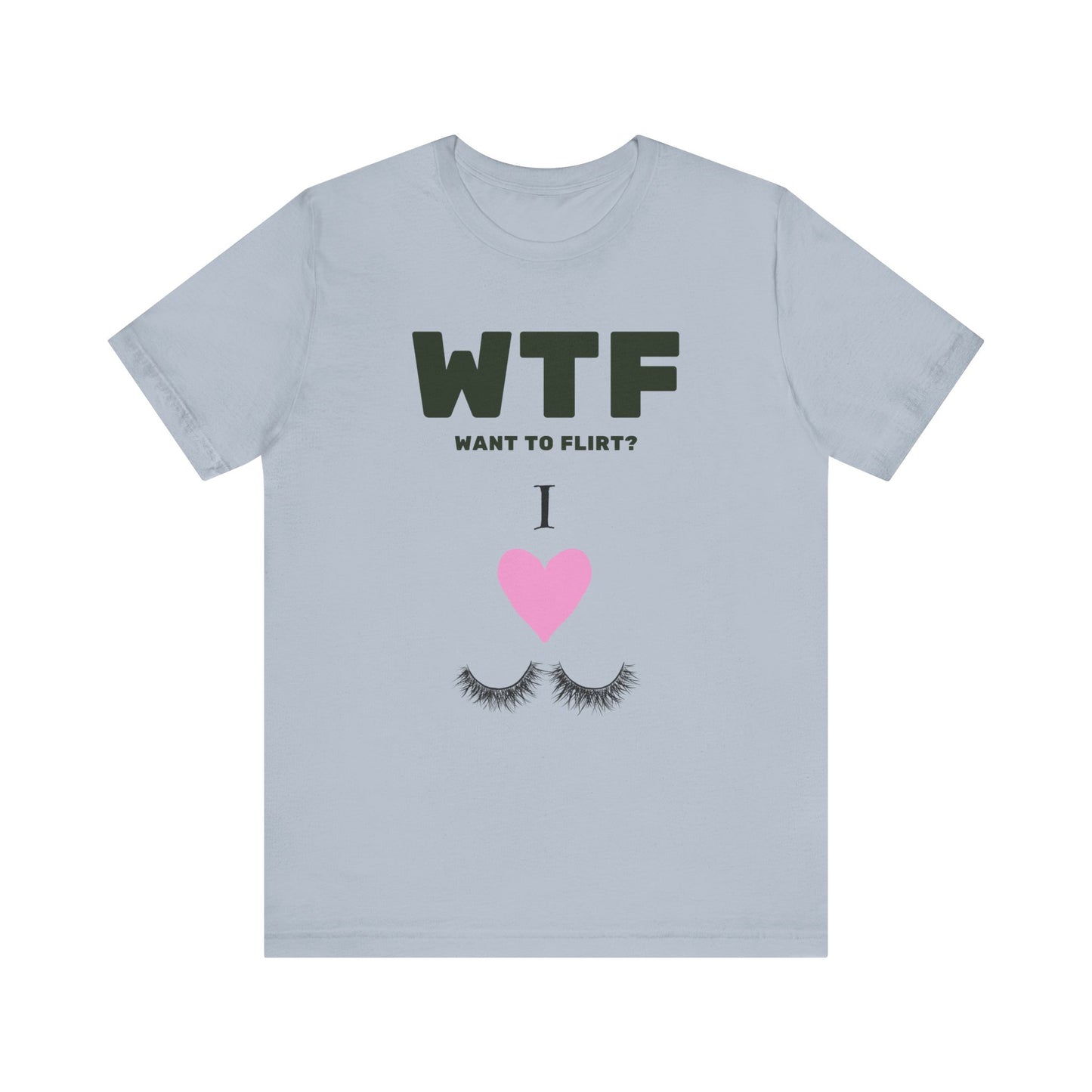 WTF Want To Flirt? I Love Eyelashes Funny T-Shirt