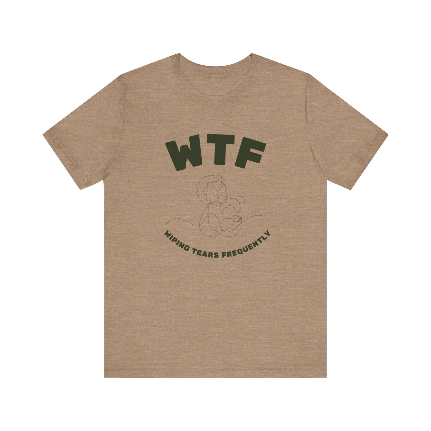 WTF Wiping Tears Frequently Heartwarming Mom T-Shirt