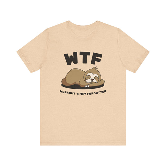 WTF Workout time? Forgotten Funny Lazy Sloth T-Shirt