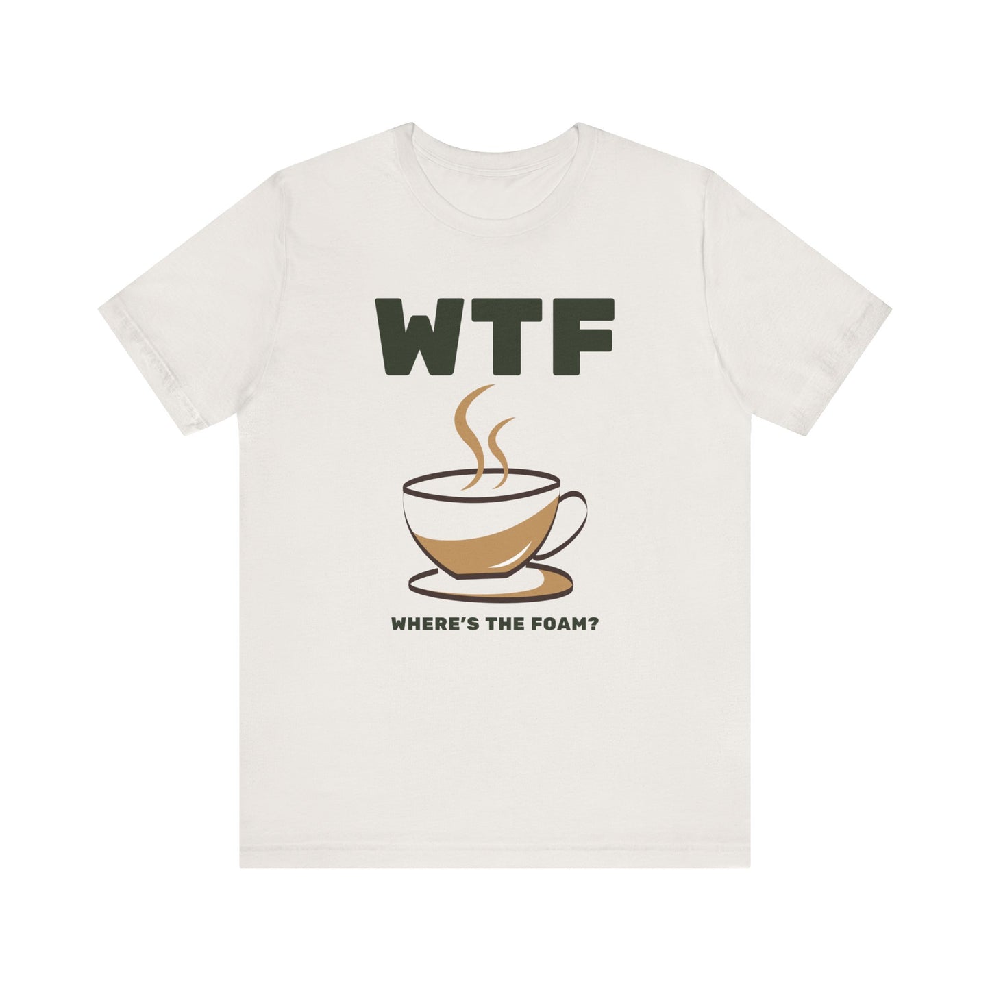 WTF Where's The Foam Funny Coffee T-Shirt