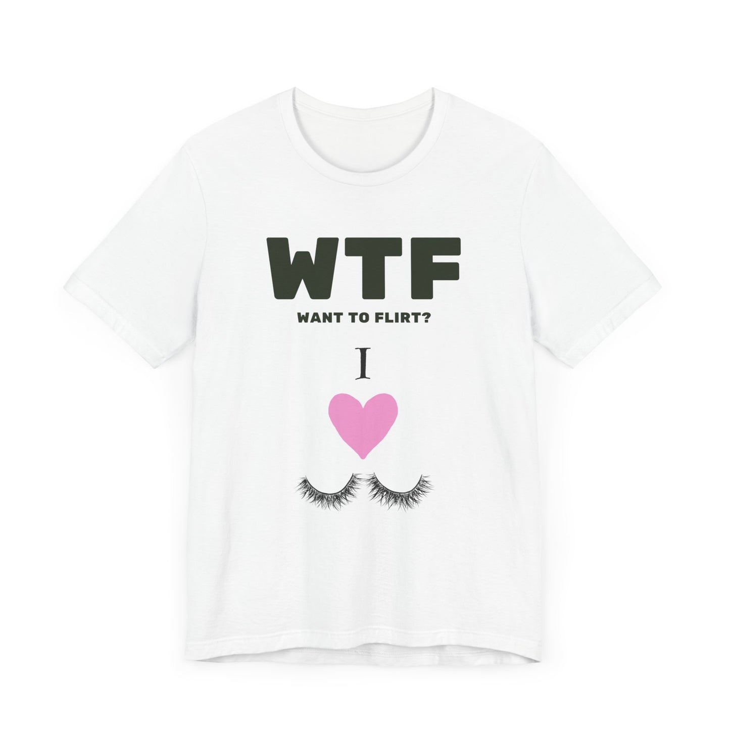 WTF Want To Flirt? I Love Eyelashes Funny T-Shirt