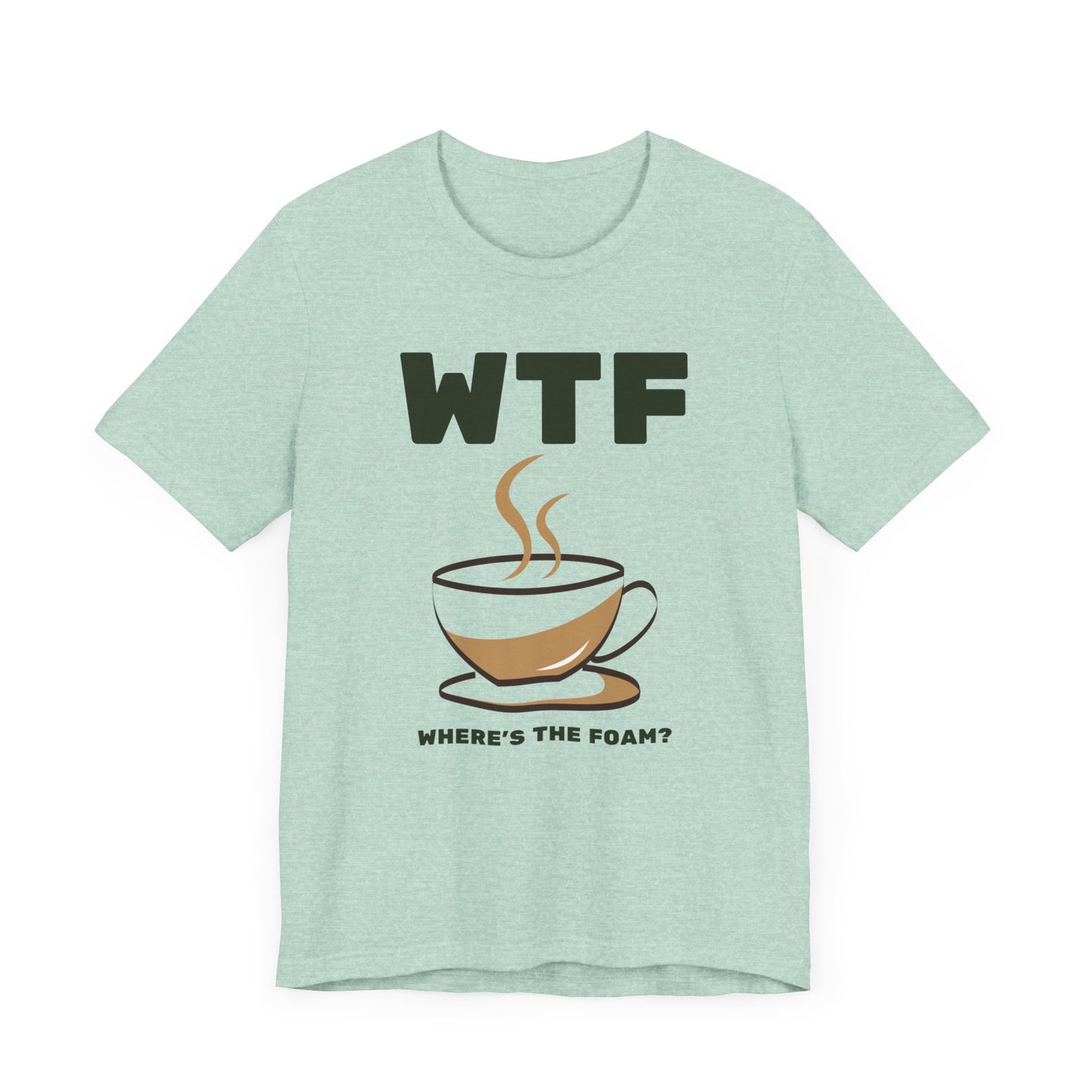 WTF Where's The Foam Funny Coffee T-Shirt