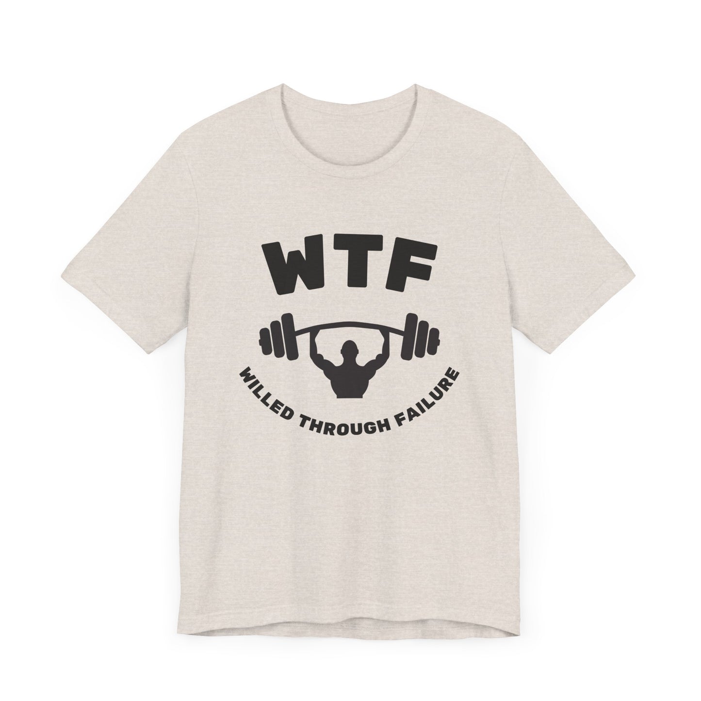 WTF Willed Through Failure Weightlifting Funny T-Shirt