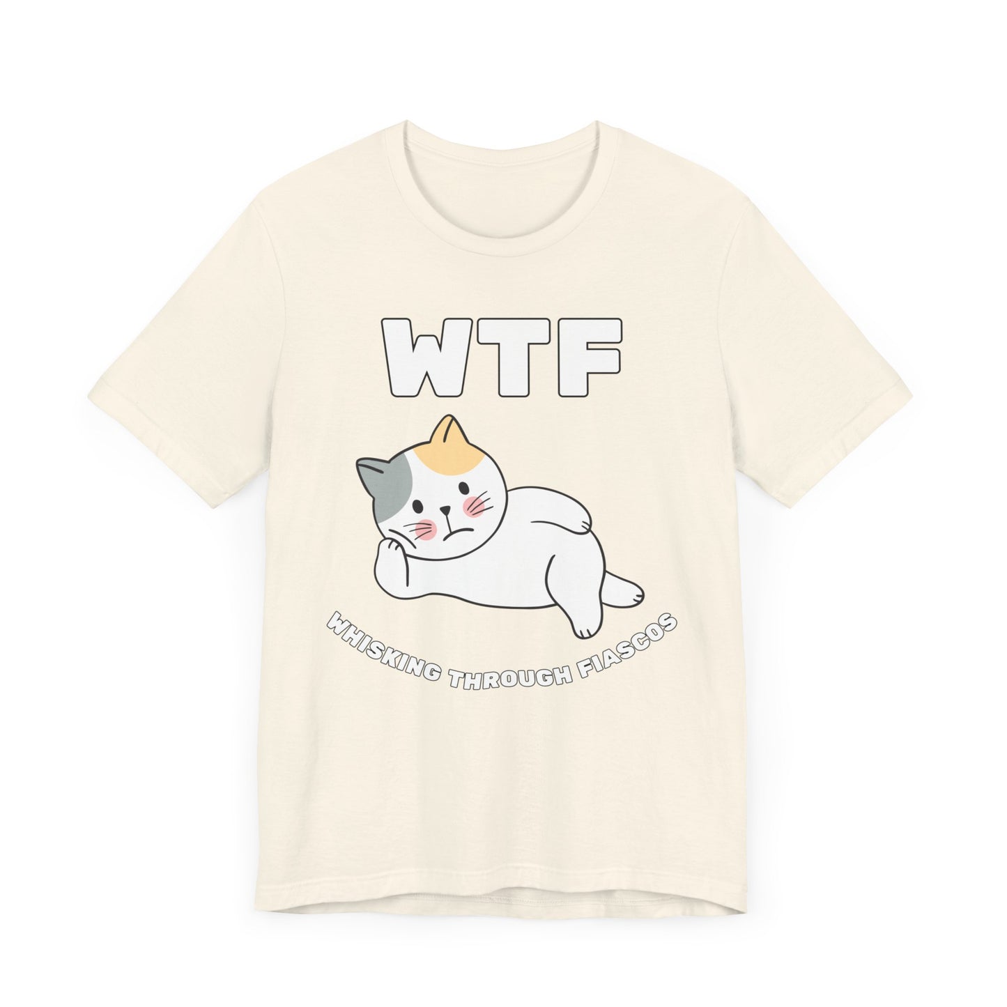 WTF Whisking Through Fiascos Cat T-Shirt