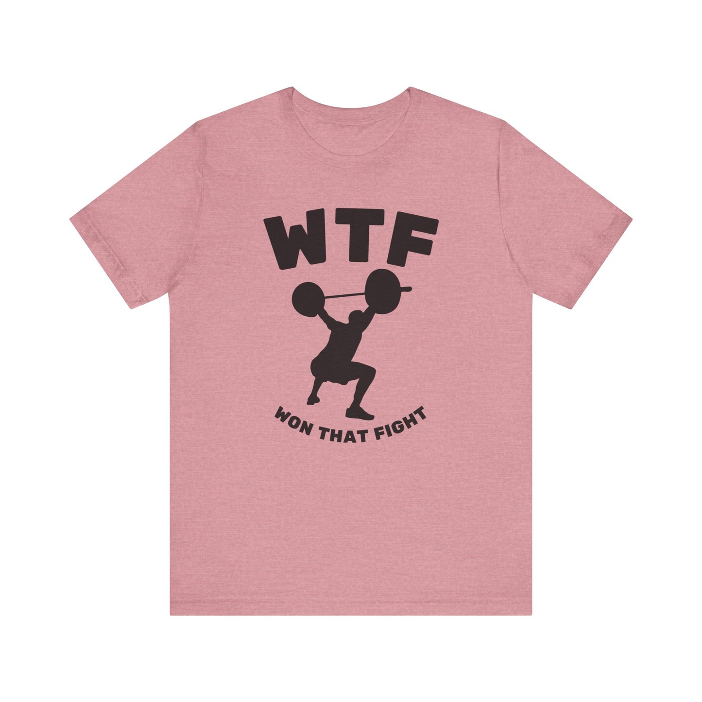 WTF Won That Fight Weightlifting Funny T-Shirt