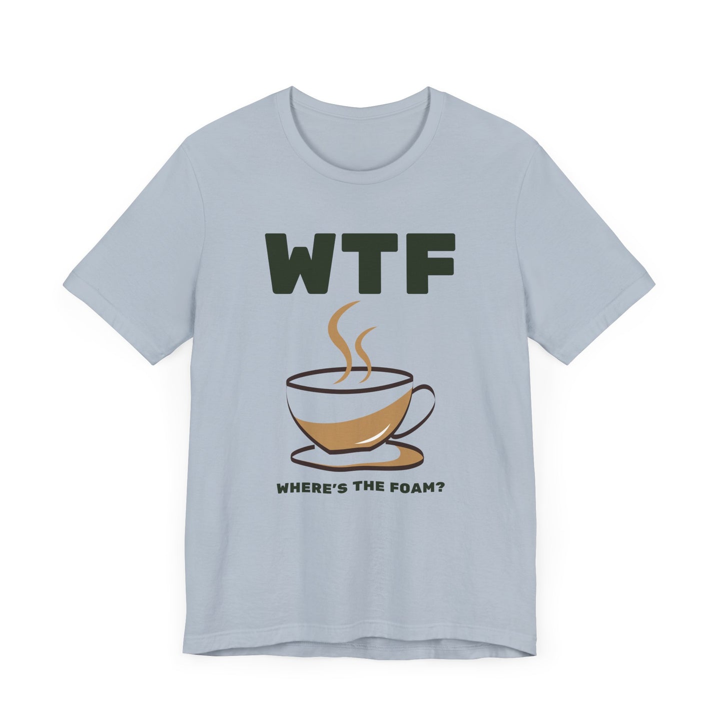 WTF Where's The Foam Funny Coffee T-Shirt