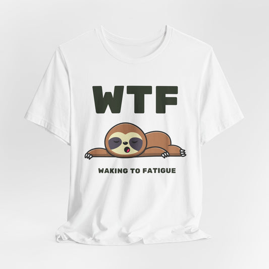 WTF Waking To Fatigue Funny Sloth T-Shirt