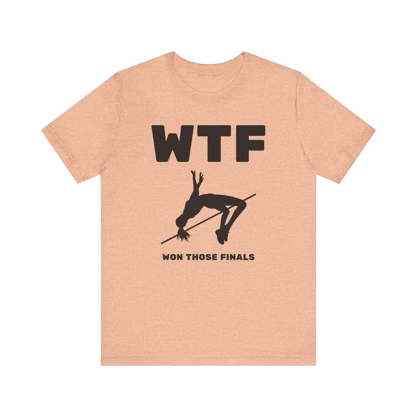 WTF Won Those Finals High Jump T-Shirt