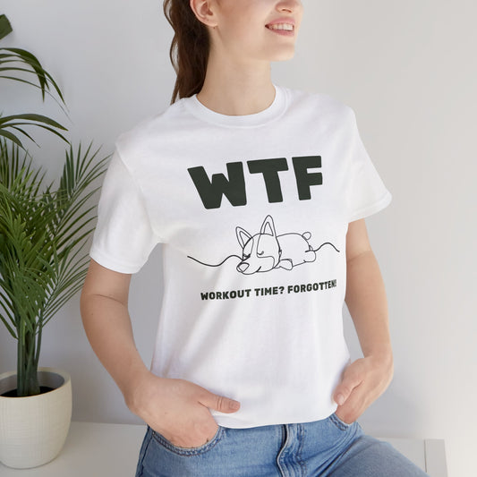 WTF Workout Time? Forgotten! Funny Sleepy Dog T-Shirt